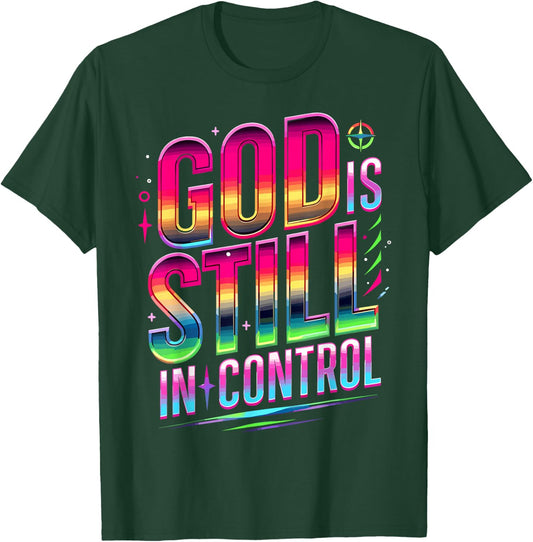 God Is Still In Control Christian Faith T-Shirt - T-Shirt | Forest