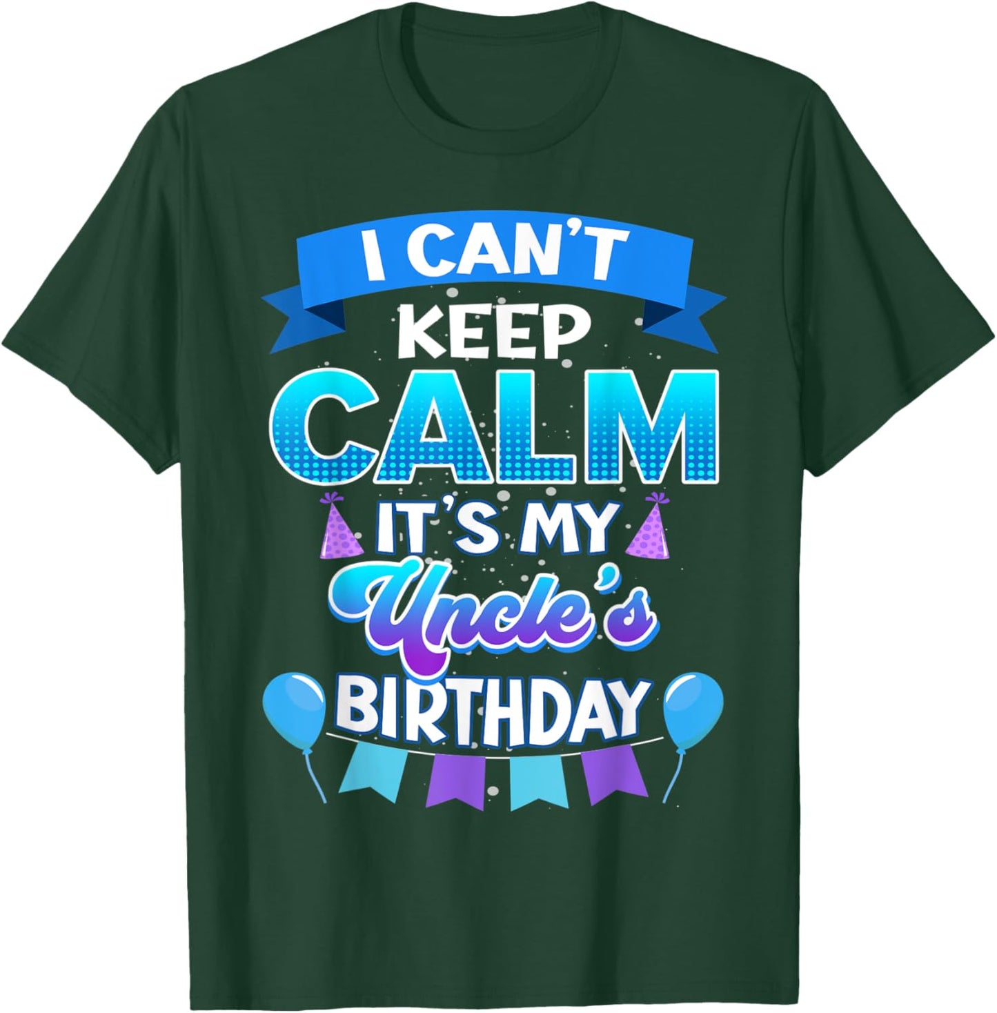 I Cant Keep Calm Its My Uncle Birthday Shirt Bday T-Shirt - T-Shirt | Forest