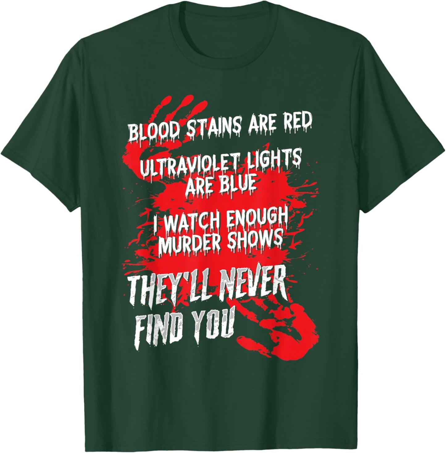 Blood Stains Red Ultraviolet Lights Blue They Never Find You T-Shirt - T-Shirt | Forest