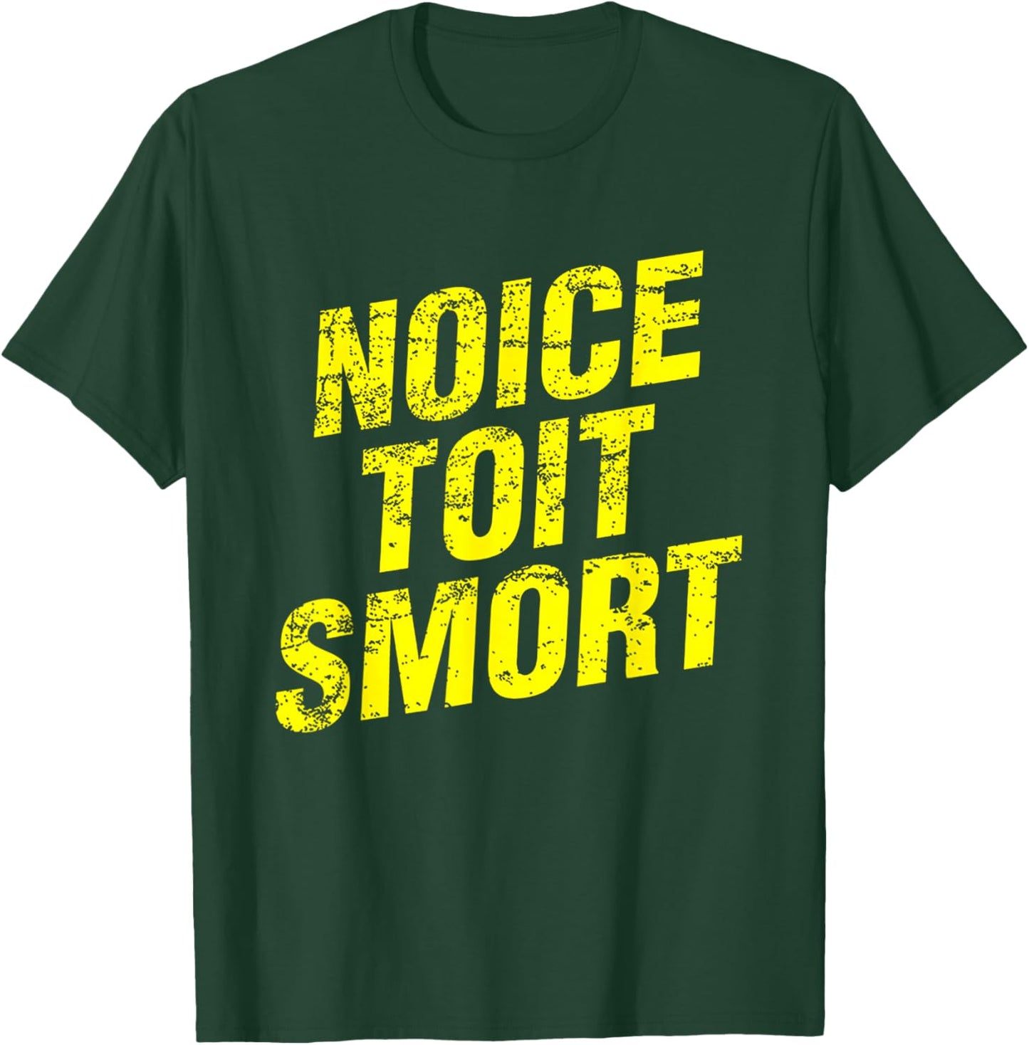 Noice Toit Smort Funny Saying Men & Women T-Shirt - T-Shirt | Forest