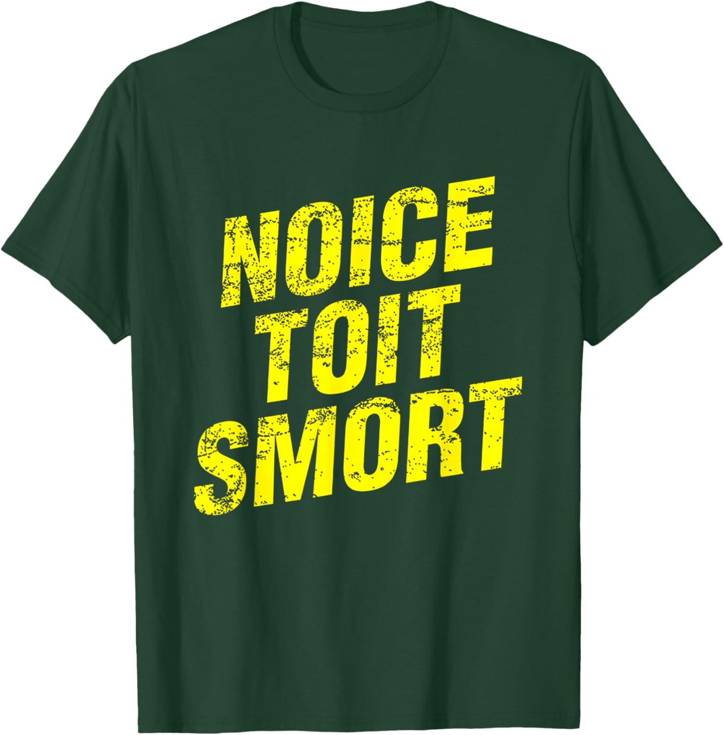 Noice Toit Smort Funny Saying Men & Women T-Shirt - T-Shirt | Forest
