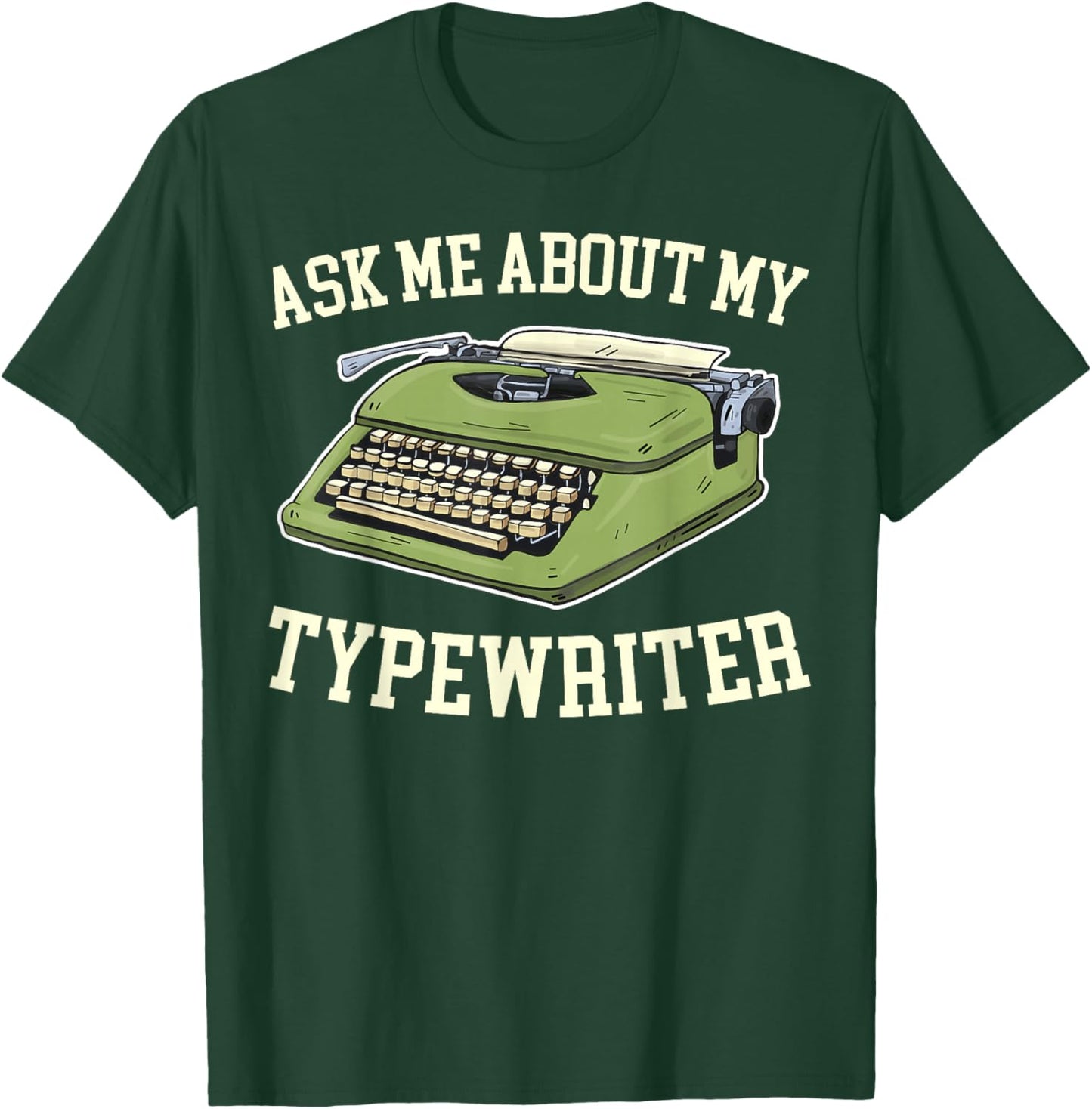 Ask Me About my Typewriter Writing Writer Author T-Shirt - T-Shirt | Forest