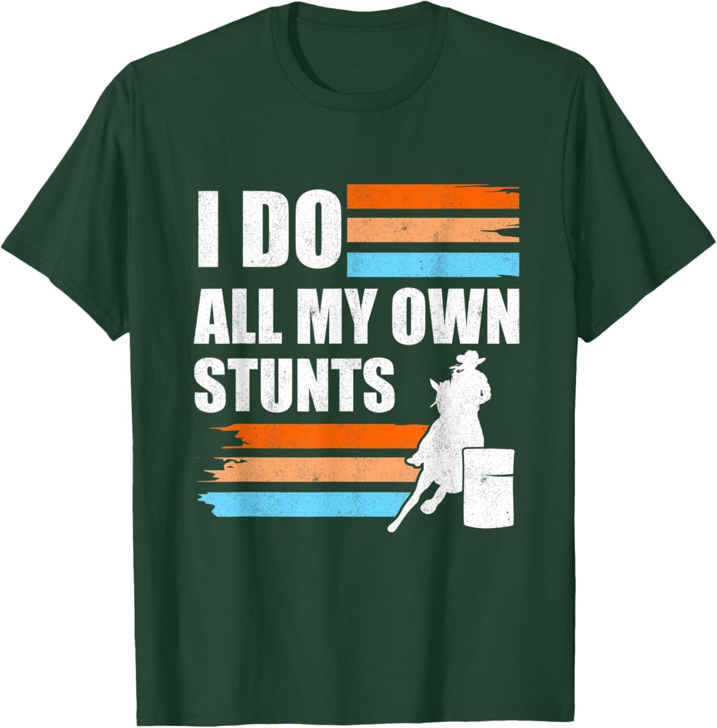 Barrel Racer I Do All My Own Stunts Horse Barrel Racing T-Shirt - T-Shirt | Forest