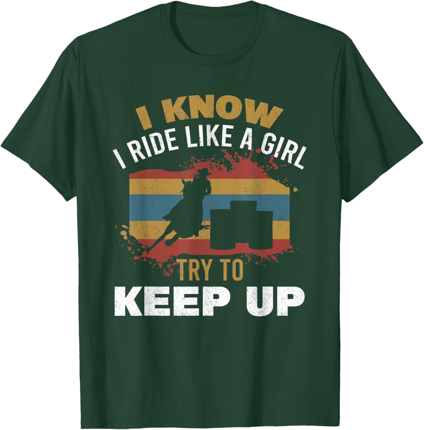 I Know I Ride Like A Girl Barrel Racer Women Barrel Racing T-Shirt - T-Shirt | Forest