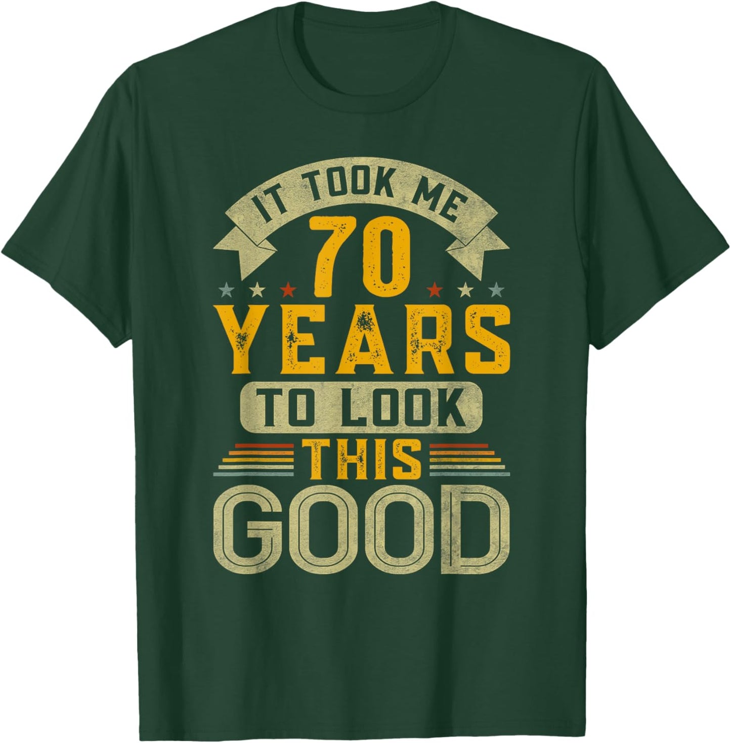 It Took Me 70 Years to Look This Good Funny 70th Birthday T-Shirt - T-Shirt | Forest