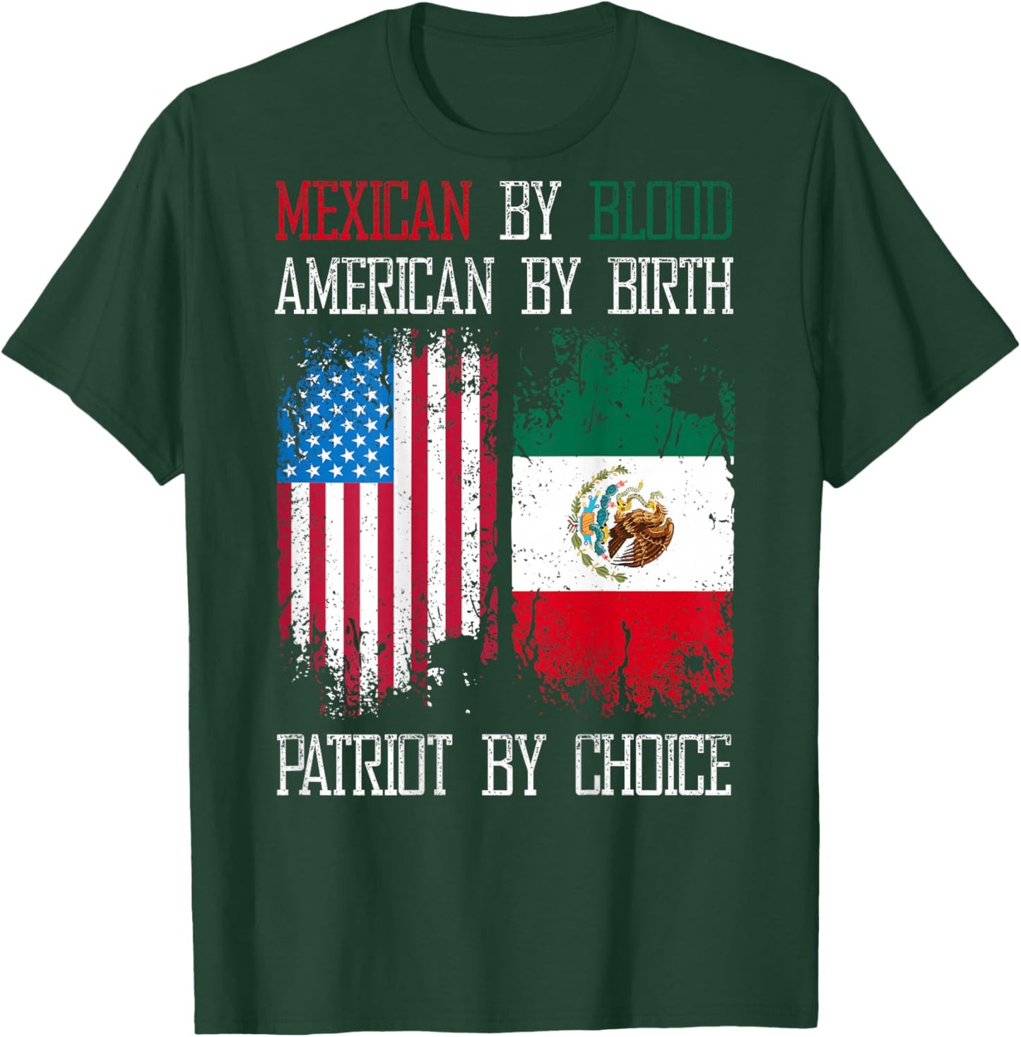 Mexican By Blood American By Birth Patriot By Choice T-Shirt - T-Shirt | Forest
