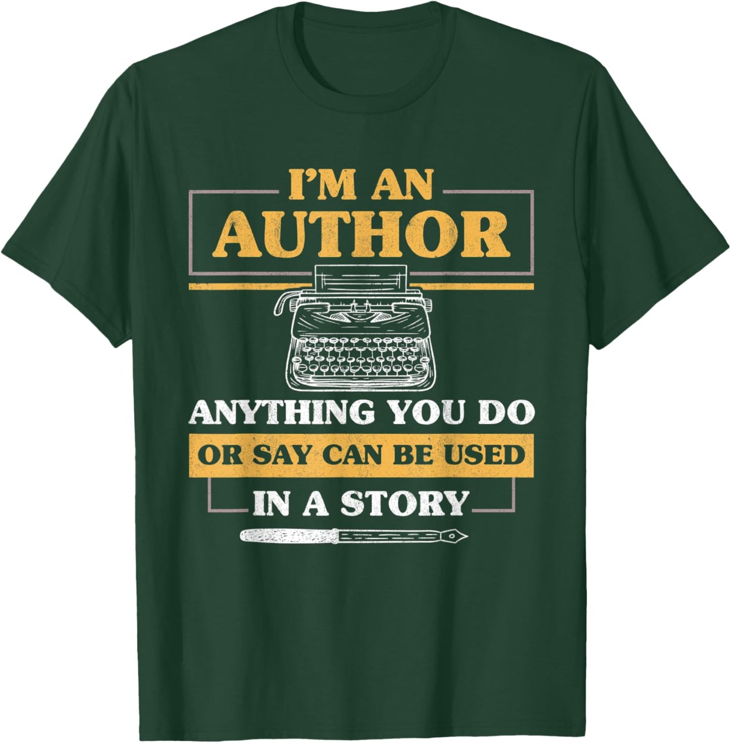 I'm An Author Anthing You Say Or Do Can Be Used Writer T-Shirt - T-Shirt | Forest