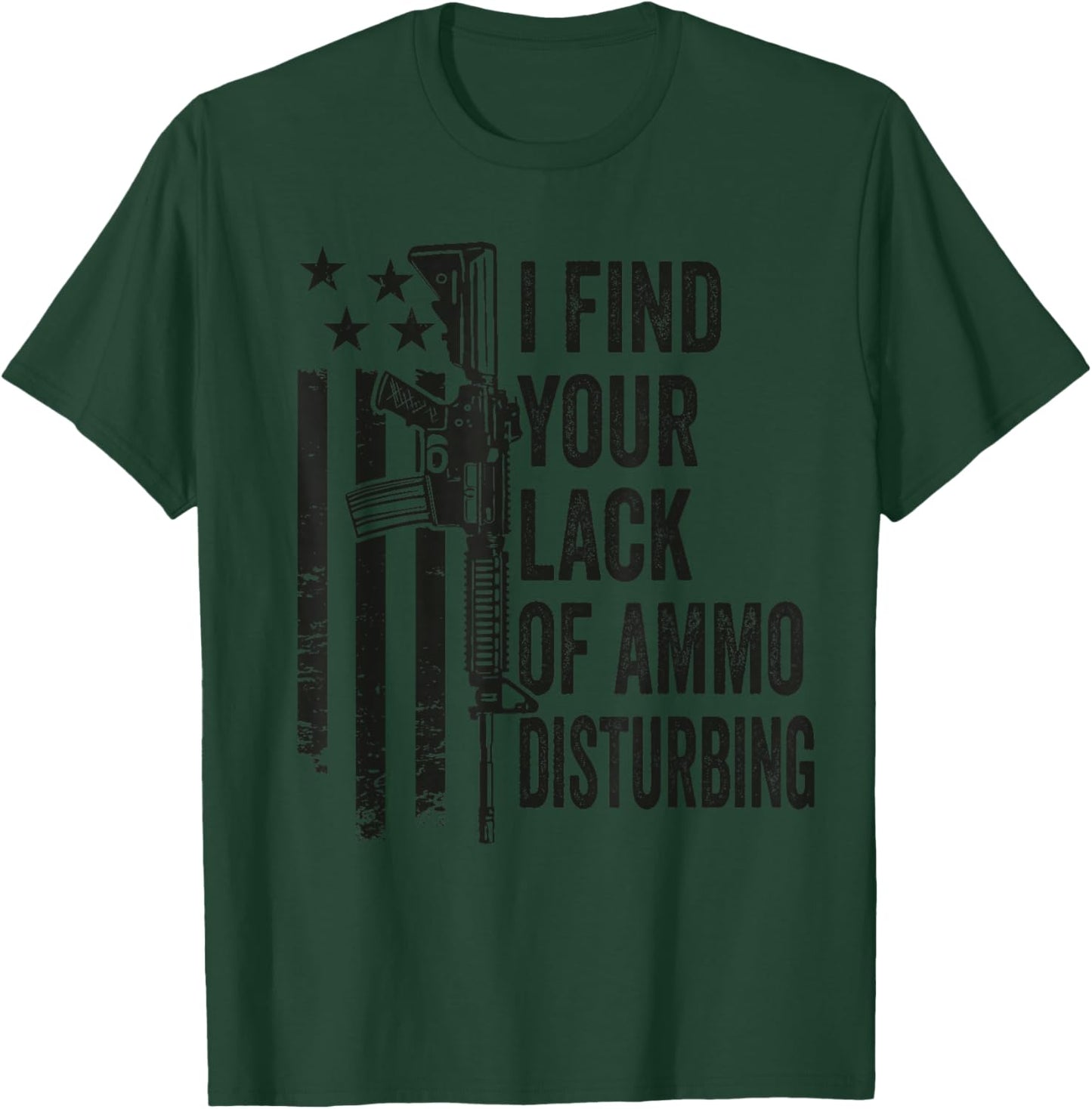 I Find Your Lack of Ammo Disturbing - Funny Gun Camo Guns T-Shirt - T-Shirt | Forest