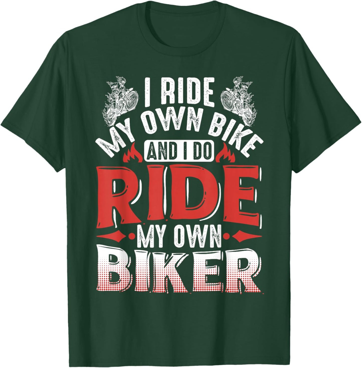 Motorcycle I Ride My Own Bike And I Do Ride My Own Biker T-Shirt - T-Shirt | Forest