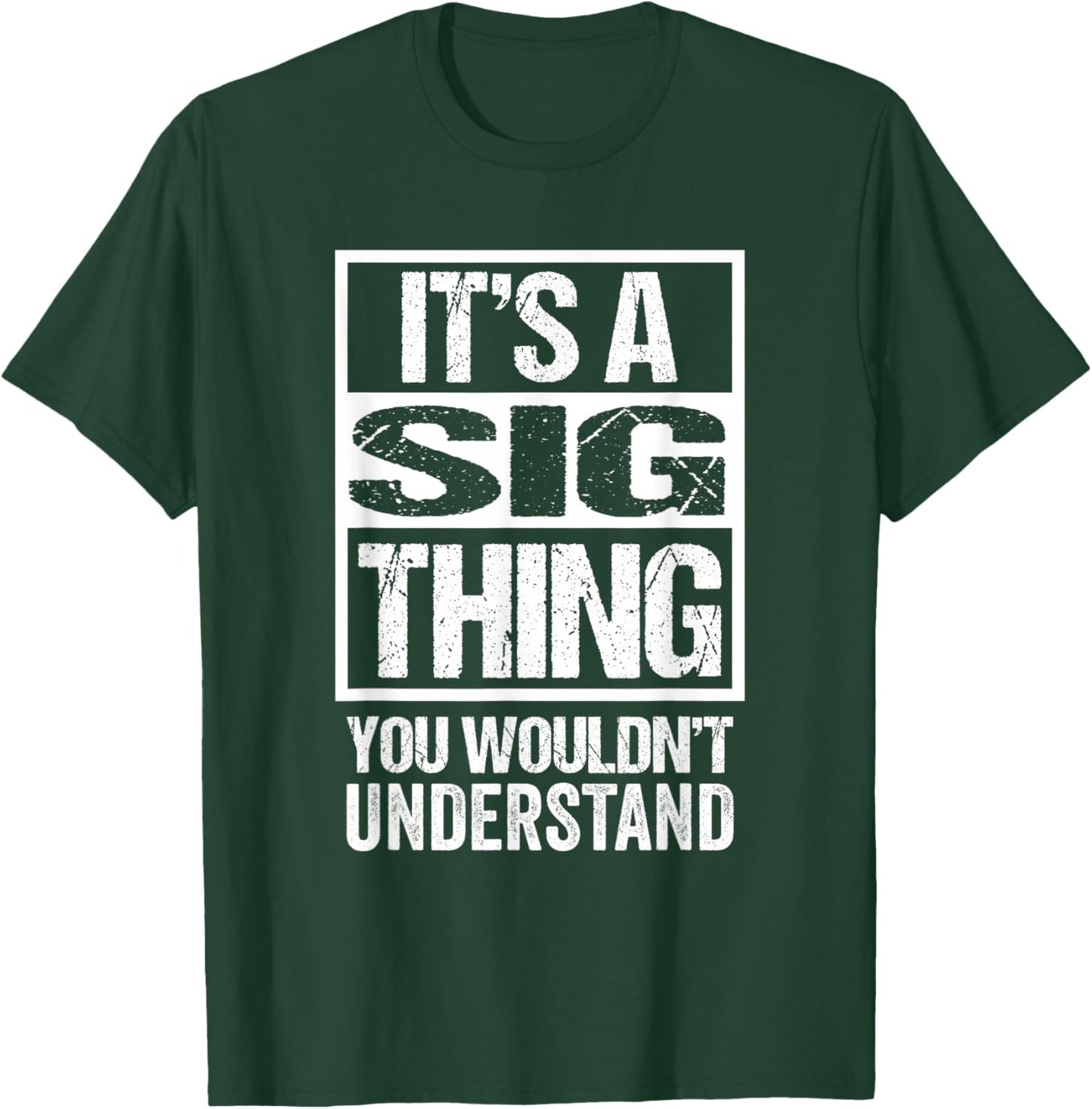 It's A Sig Thing You Wouldn't Understand First Name Small T-Shirt - T-Shirt | Forest