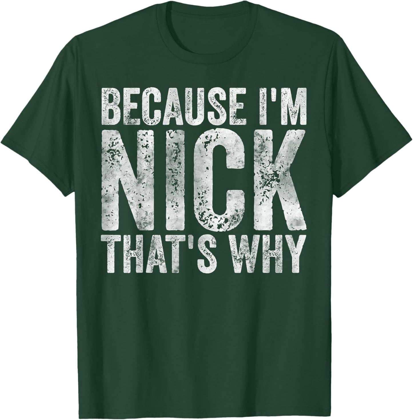 Funny Personalized Name Shirt Because I'm Nick That's Why T-Shirt - T-Shirt | Forest