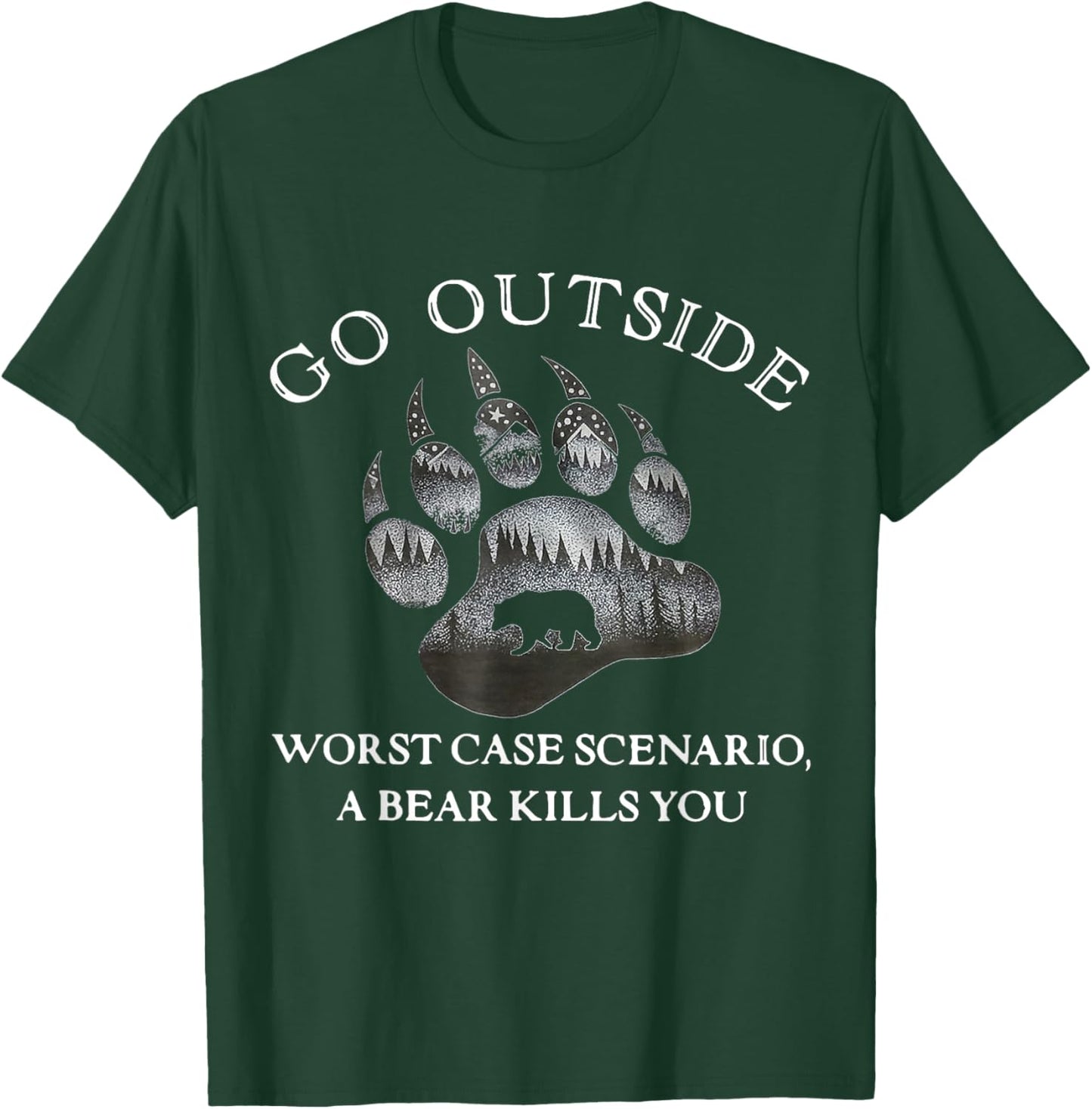 Go Outside Worst Case Scenario A Bear Kills You T-Shirt - T-Shirt | Forest