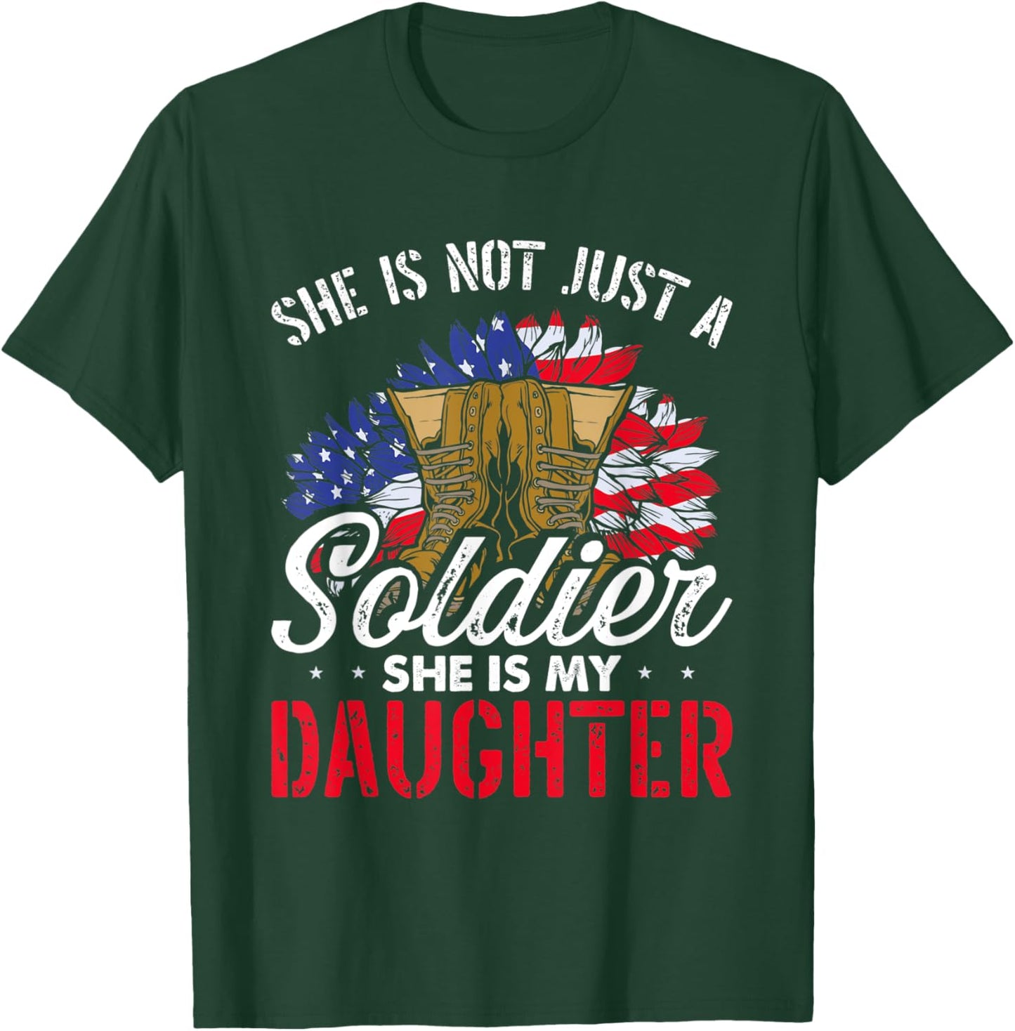 She Is Not Just A Soldier She Is My Daughter Veteran Dad Mom T-Shirt - T-Shirt | Forest