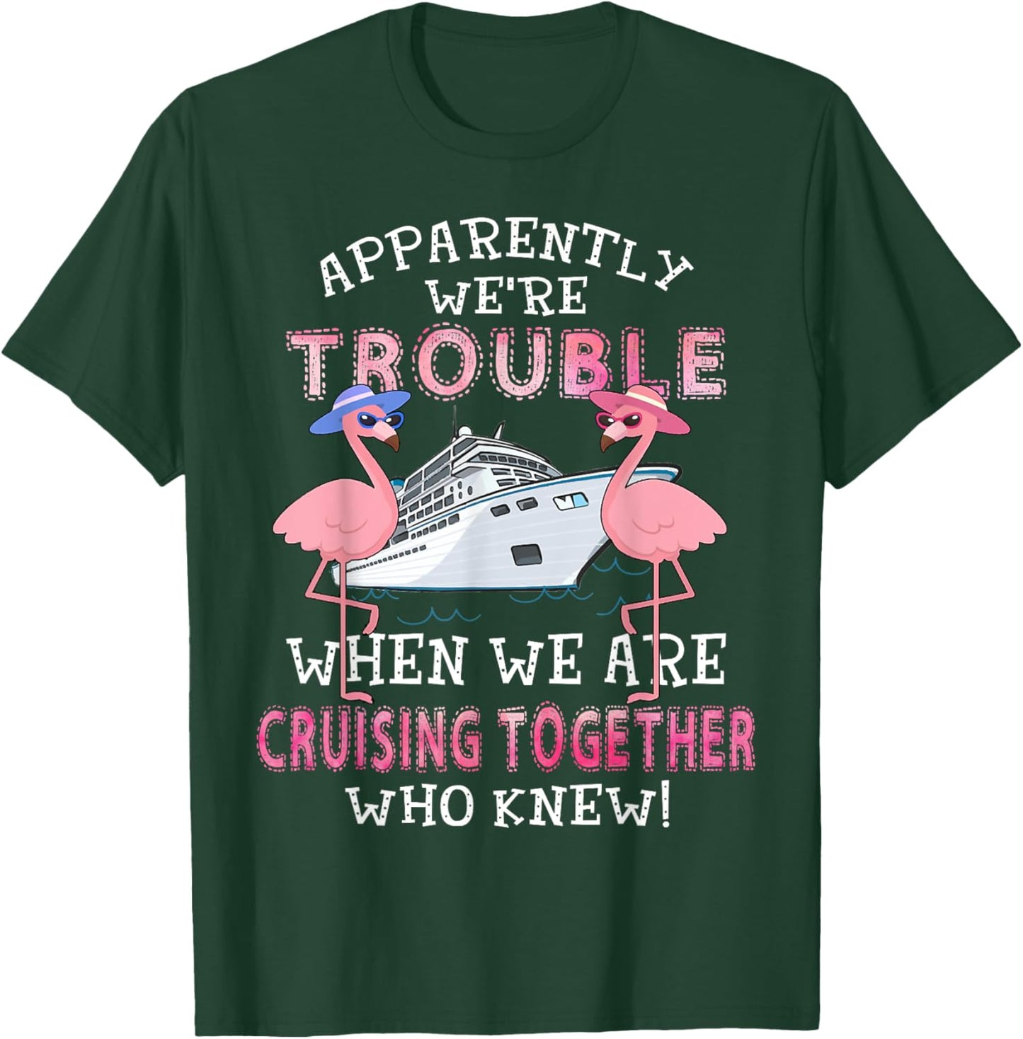 Apparently We're Trouble When We Are Cruising Together T-Shirt - T-Shirt | Forest