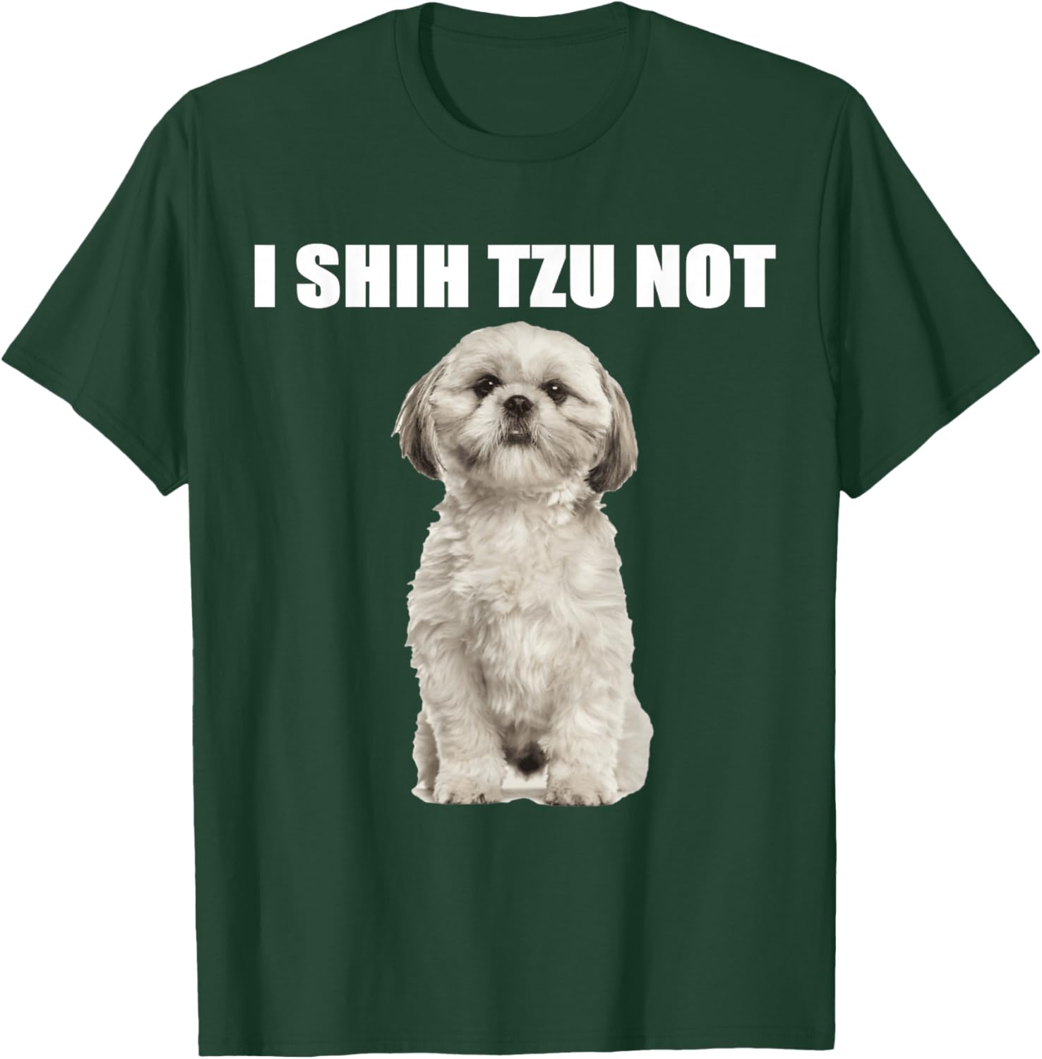 I shih tzu not T-Shirt - T-Shirt | Forest
