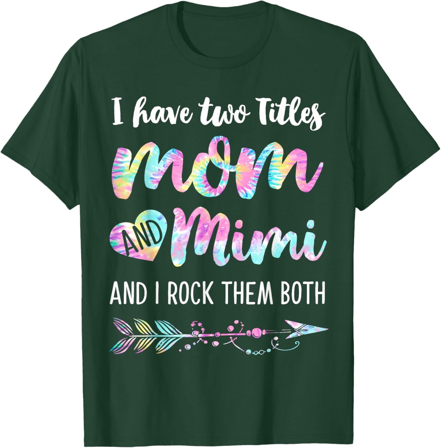 I Have Two Titles Mom And Mimi And I Rock Them Both Tie-dye T-Shirt - T-Shirt | Forest