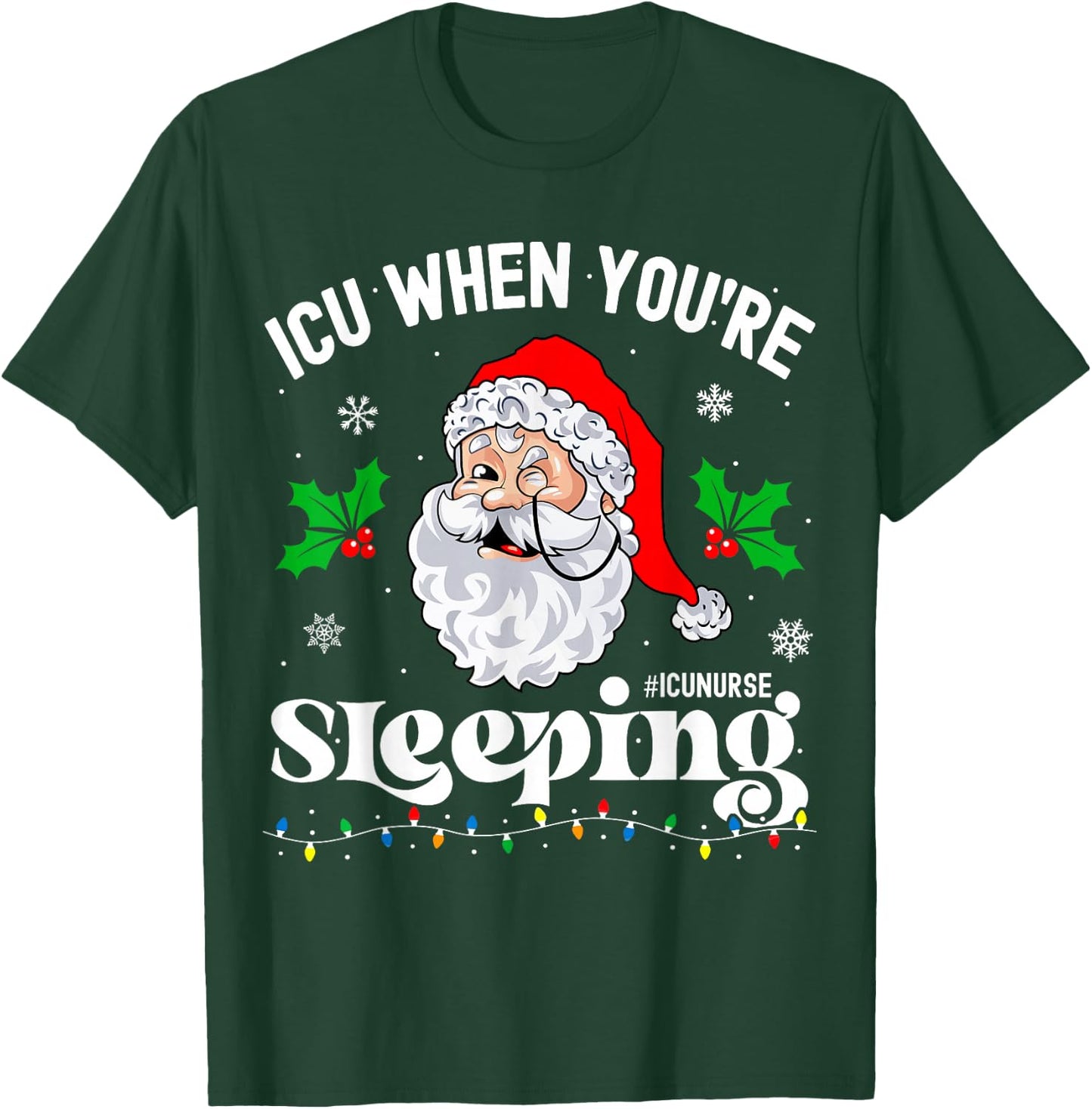 ICU When You're Sleeping Funny ICU Nurse Christmas Santa T-Shirt - T-Shirt | Forest