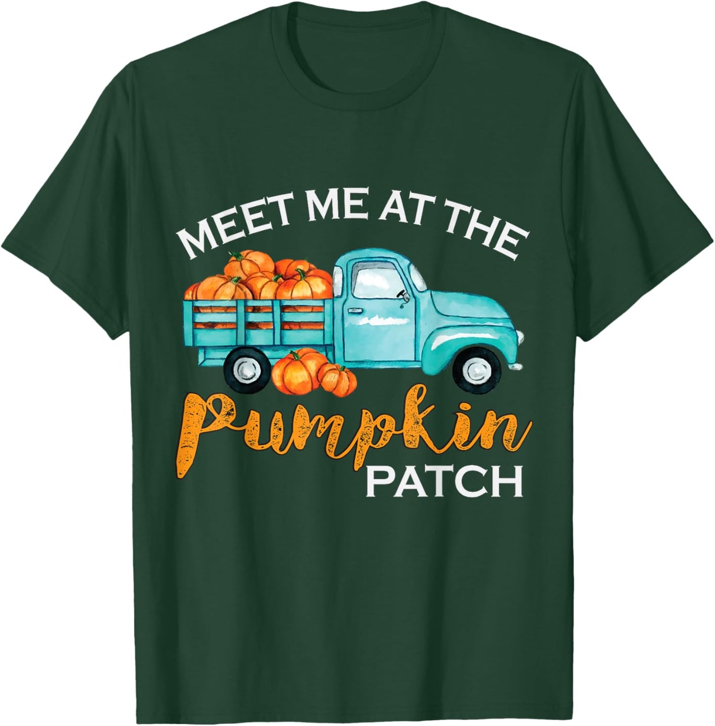 Meet Me At The Pumpkin Patch Pickup Fall Thanksgiving Xmas T-Shirt - T-Shirt | Forest