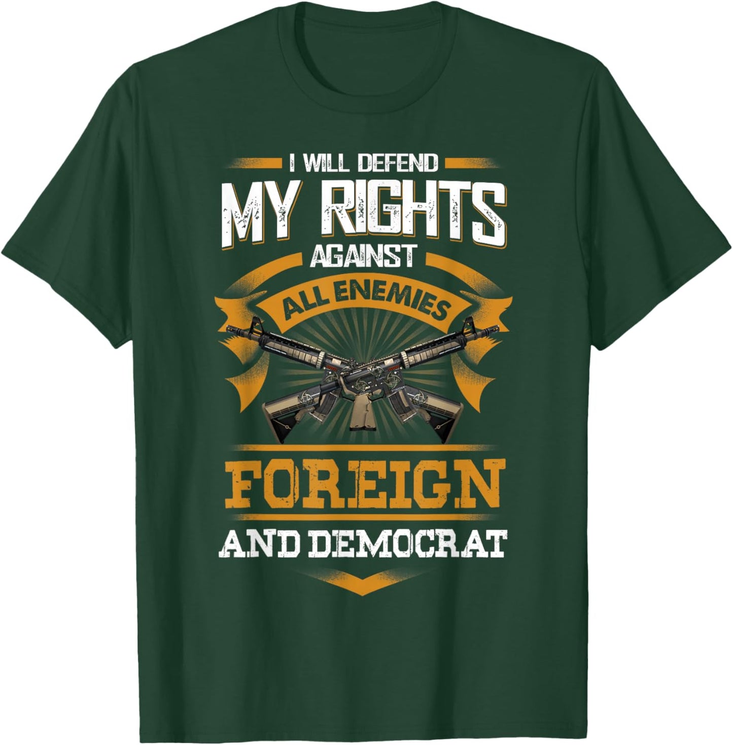 I Will Defend My Rights Againts All Enemies Foreign Democrat T-Shirt - T-Shirt | Forest