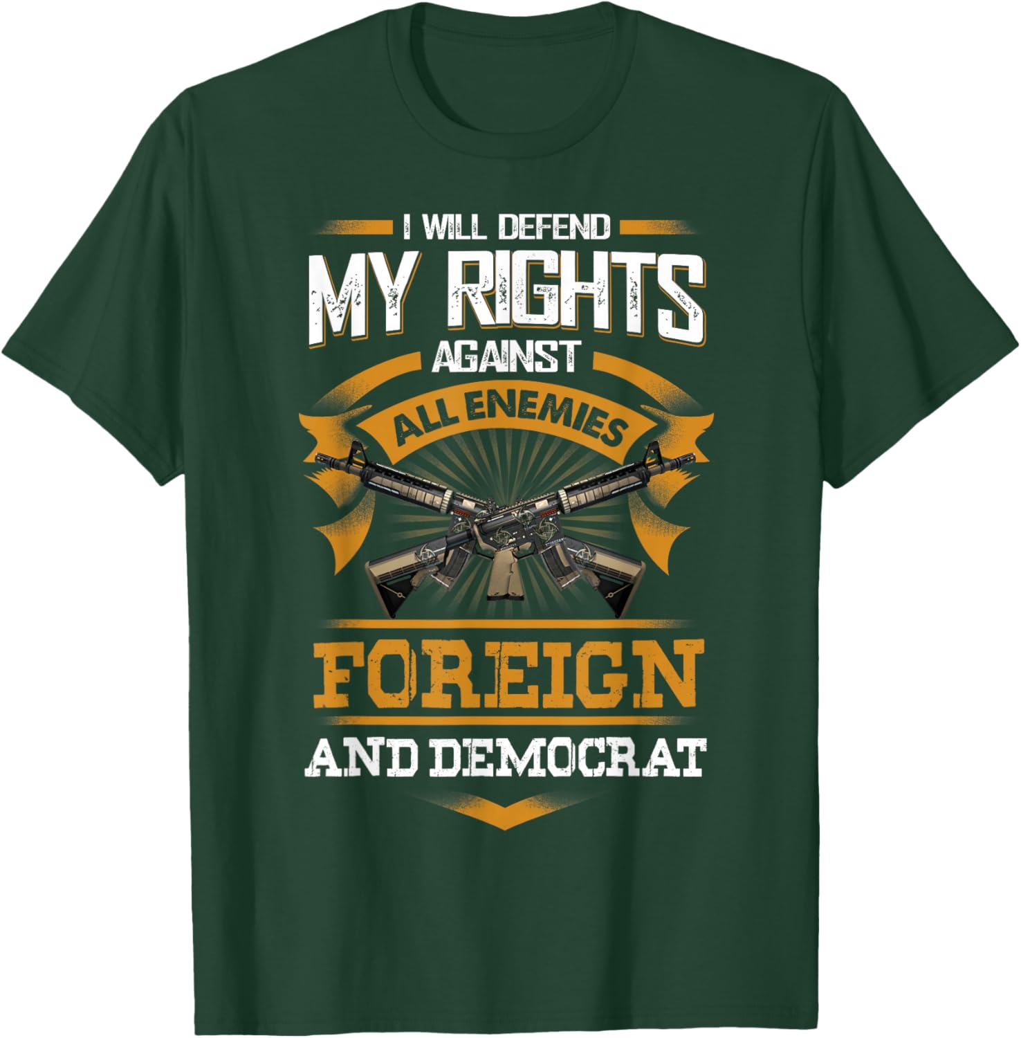 I Will Defend My Rights Againts All Enemies Foreign Democrat T-Shirt - T-Shirt | Forest