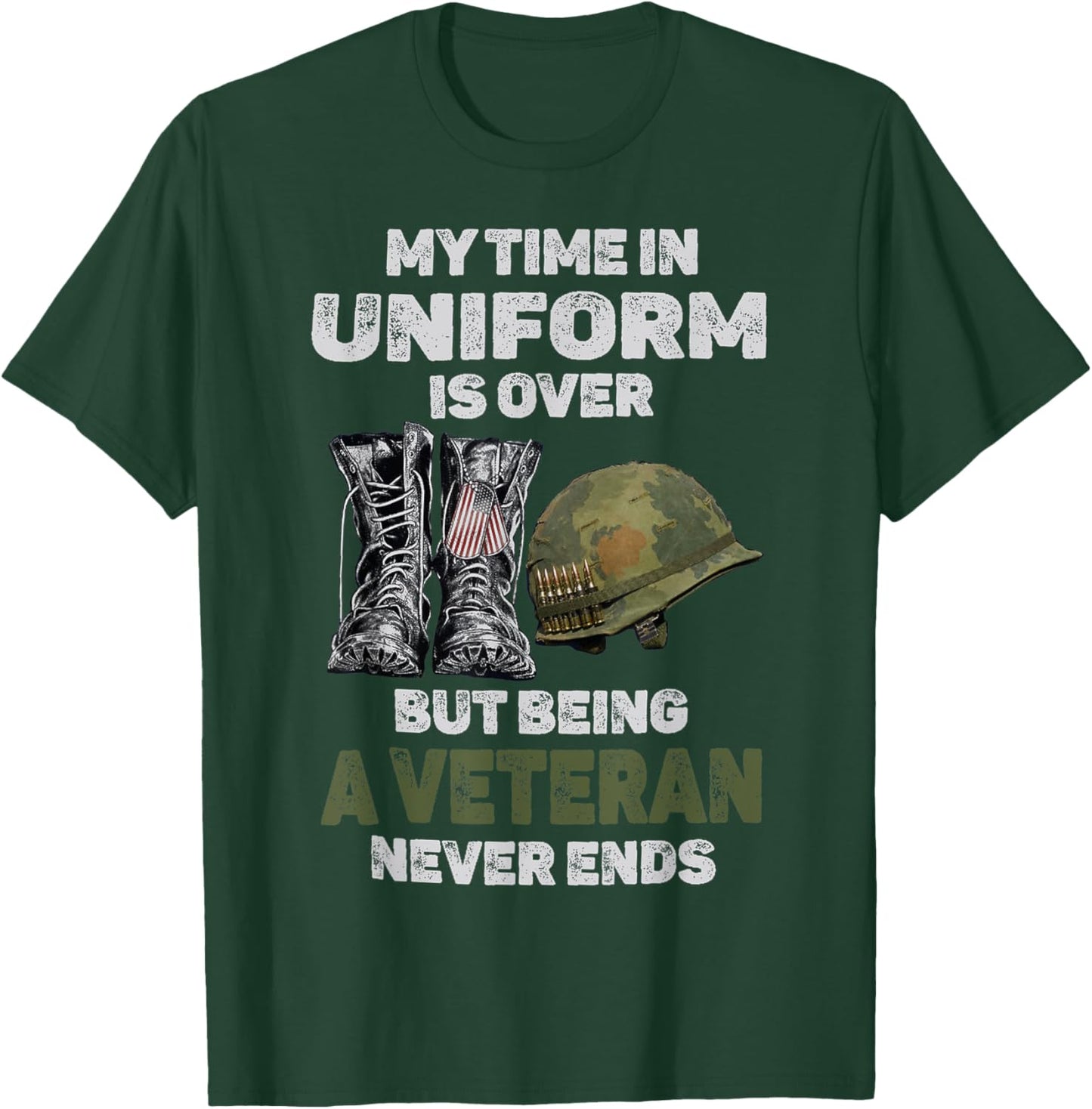 My Time In Uniform Is Over But Being A Veteran Never Ends T-Shirt - T-Shirt | Forest