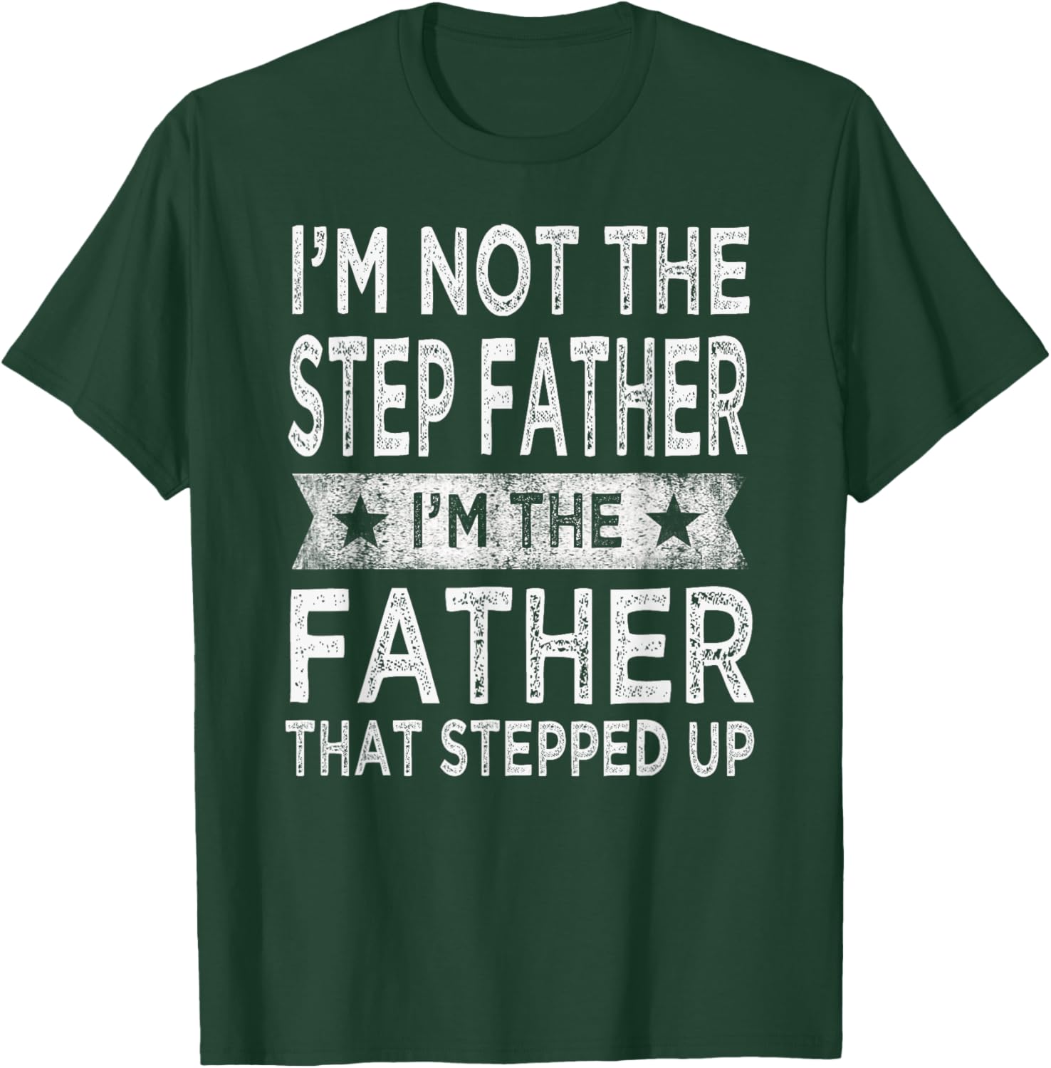 I'm Not The Step Father Stepped Up Funny Dad Fathers Day T-Shirt - T-Shirt | Forest