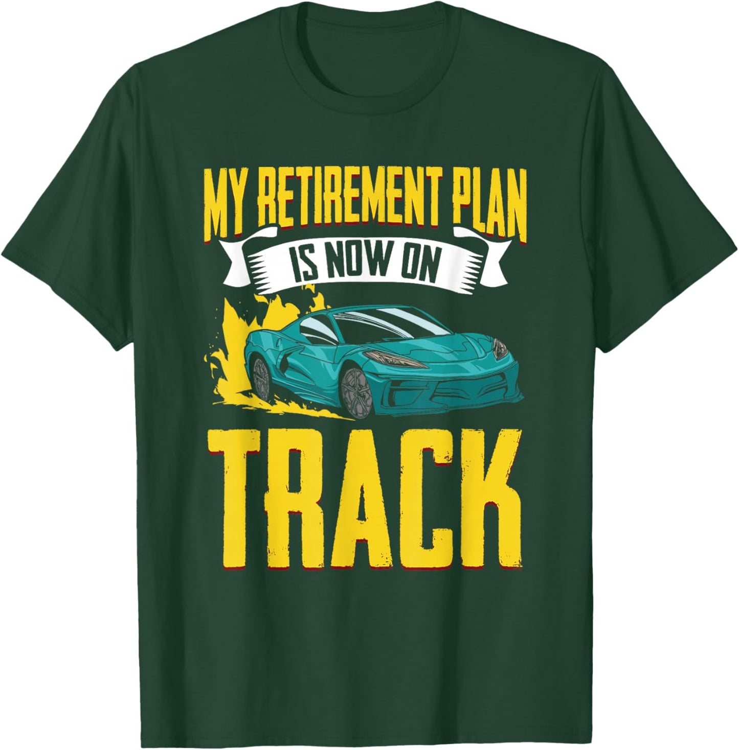 My Retirement Plan Funny Car Racing Humor For Racecar Lovers T-Shirt - T-Shirt | Forest