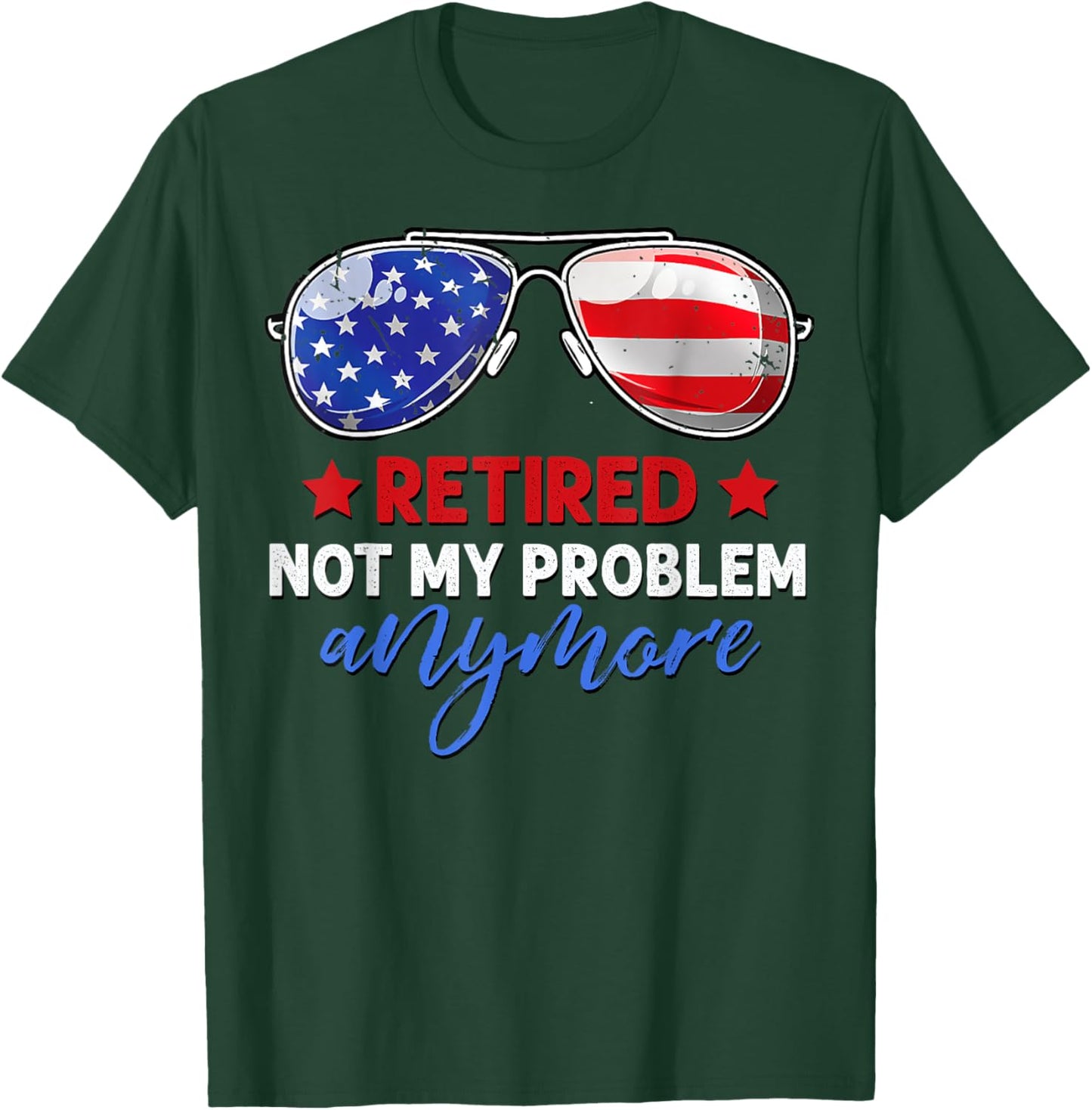 Men Women Retired 2024 Not My Problem Anymore 4th of July T-Shirt - T-Shirt | Forest
