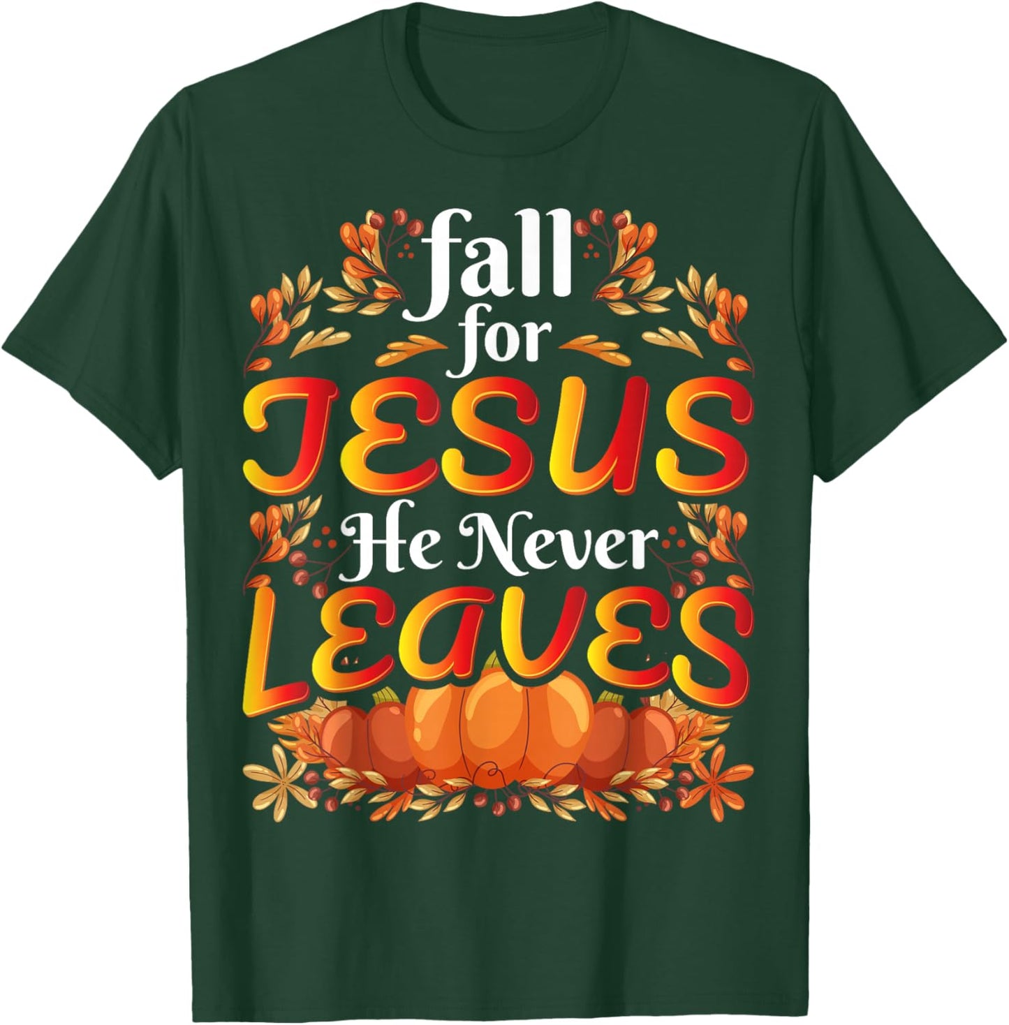 Fall For Jesus He Never Leaves Christian Faith Jesus T-Shirt - T-Shirt | Forest