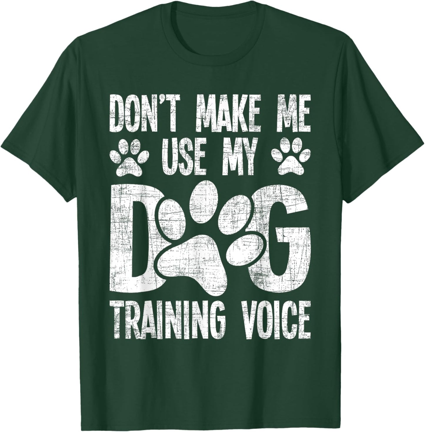 Don't Use My Dog Training Voice - Dog Lover Agility Handler T-Shirt - T-Shirt | Forest