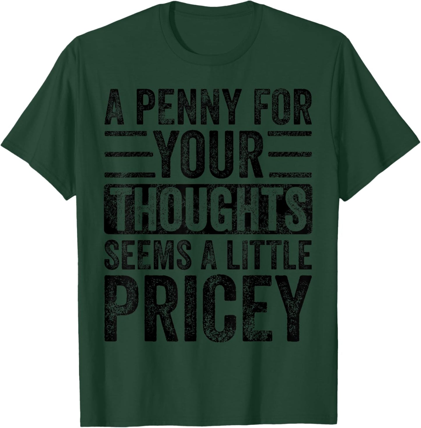 A Penny For Your Thoughts Seems A Little Pricey, Funny Quote T-Shirt - T-Shirt | Forest