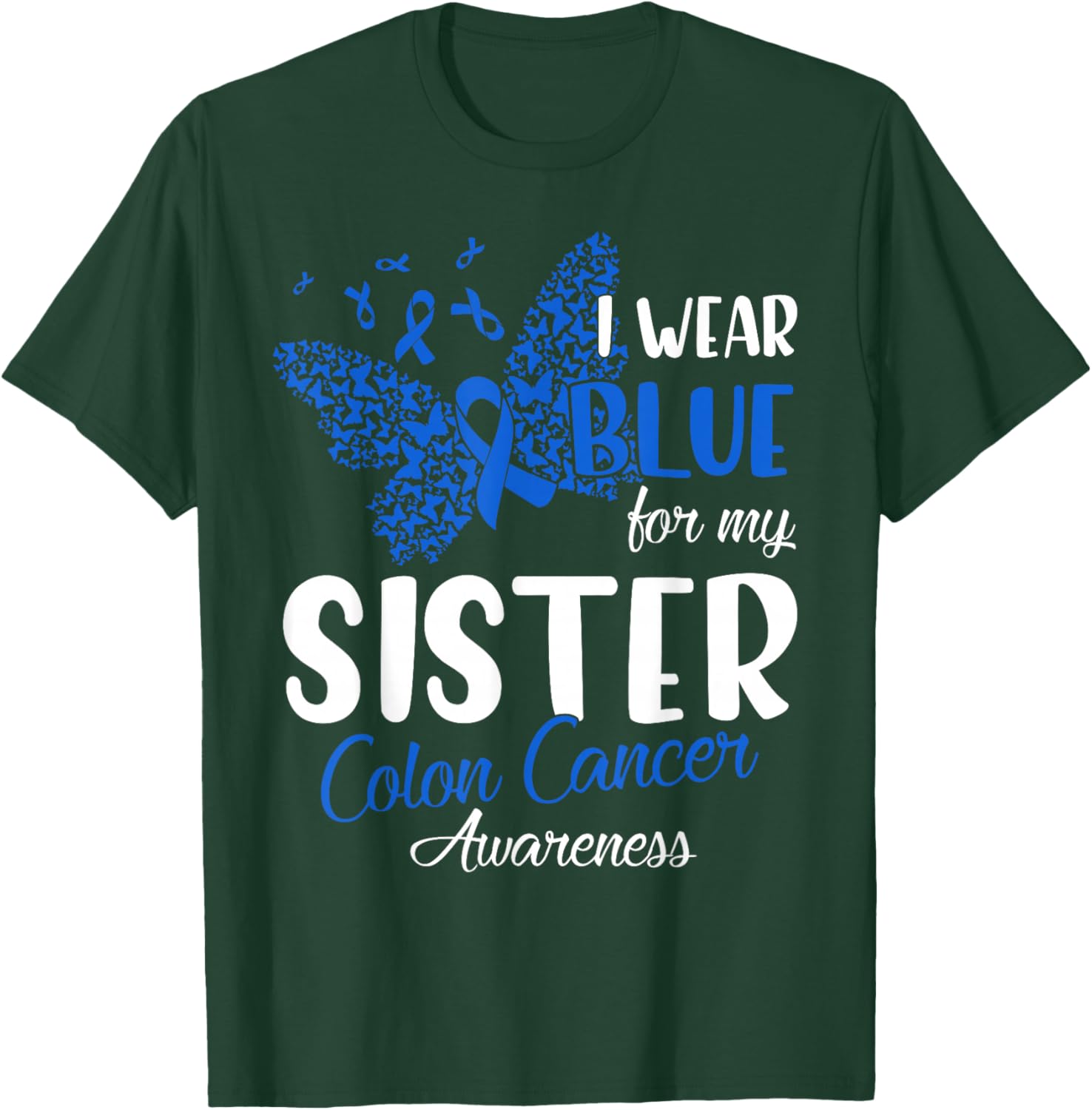 I wear Blue for my Sister Colon Cancer Awareness T-Shirt - T-Shirt | Forest