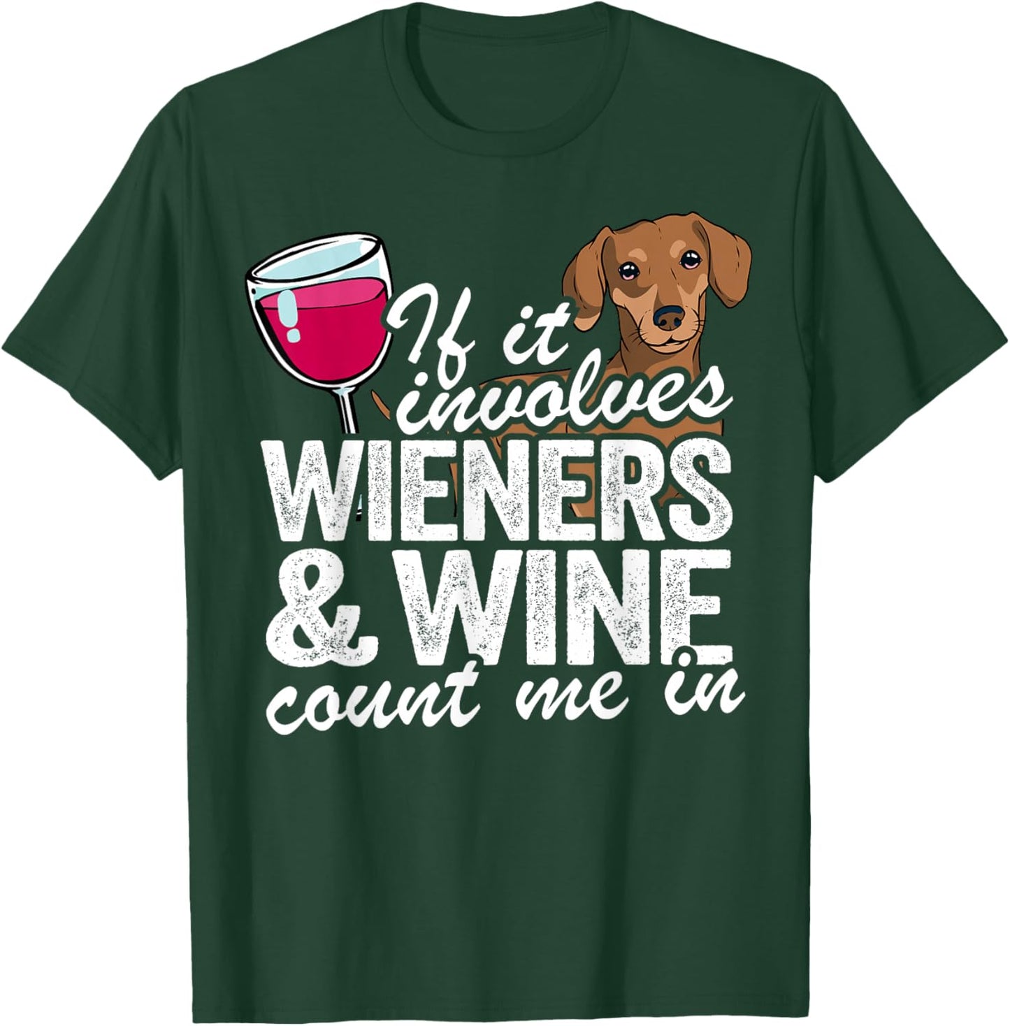 If It Involves Wieners & Wine Count Me In Doxie Dachshund T-Shirt - T-Shirt | Forest