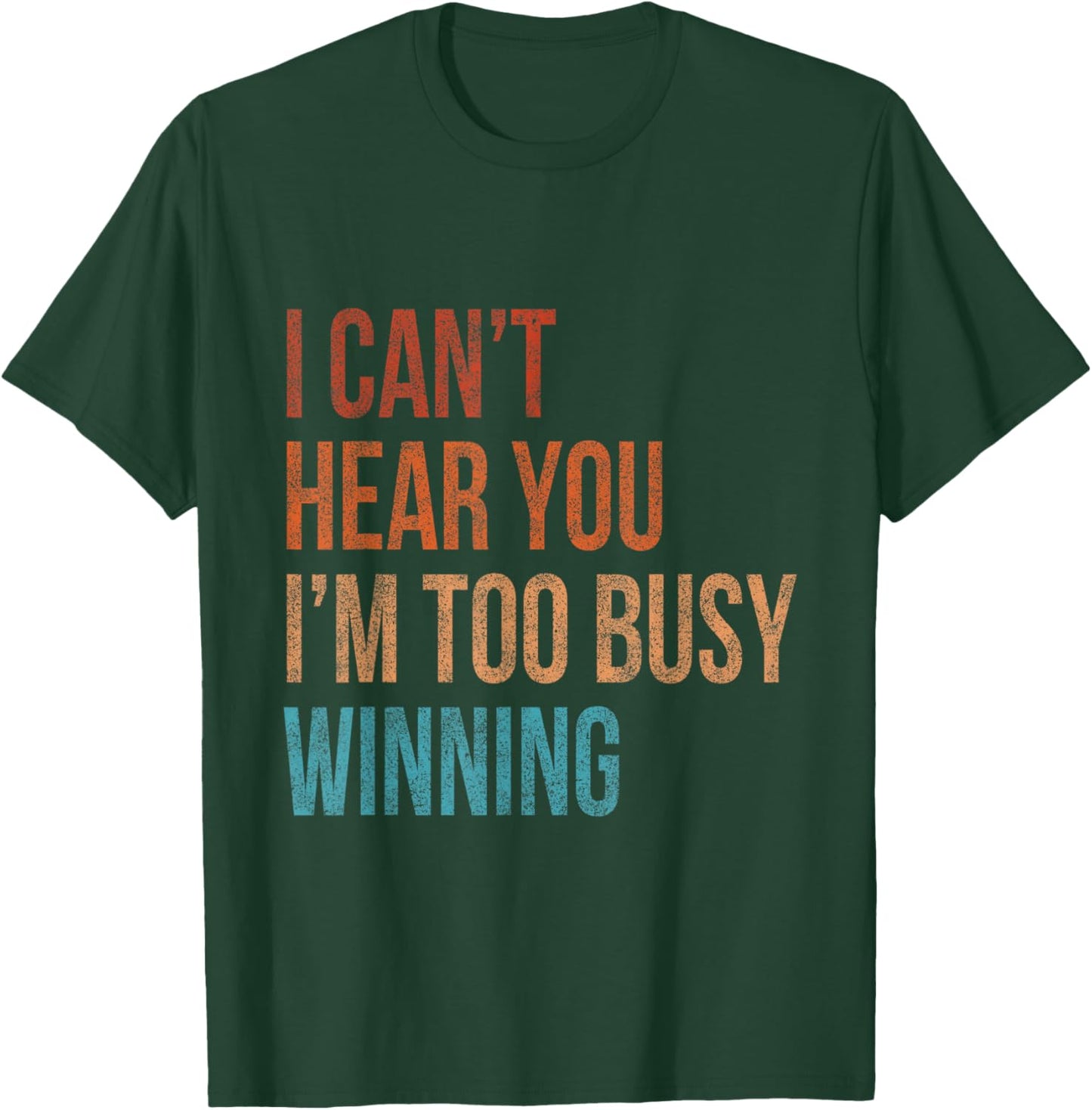 I Can't Hear You I'm Too Busy Winning Funny Sarcastic Retro T-Shirt - T-Shirt | Forest