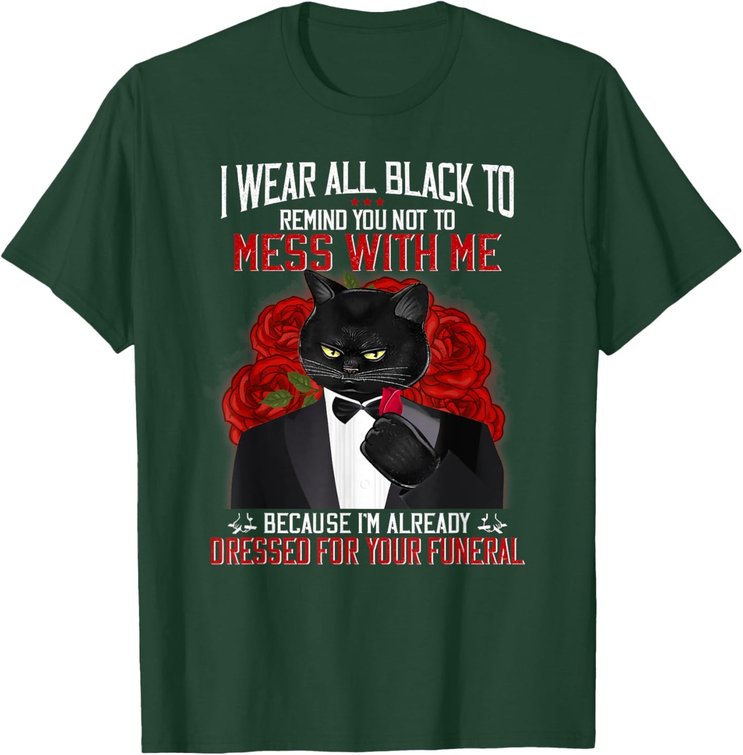 I Wear All Black To Remind You Not To Mess With Me Black Cat T-Shirt - T-Shirt | Forest