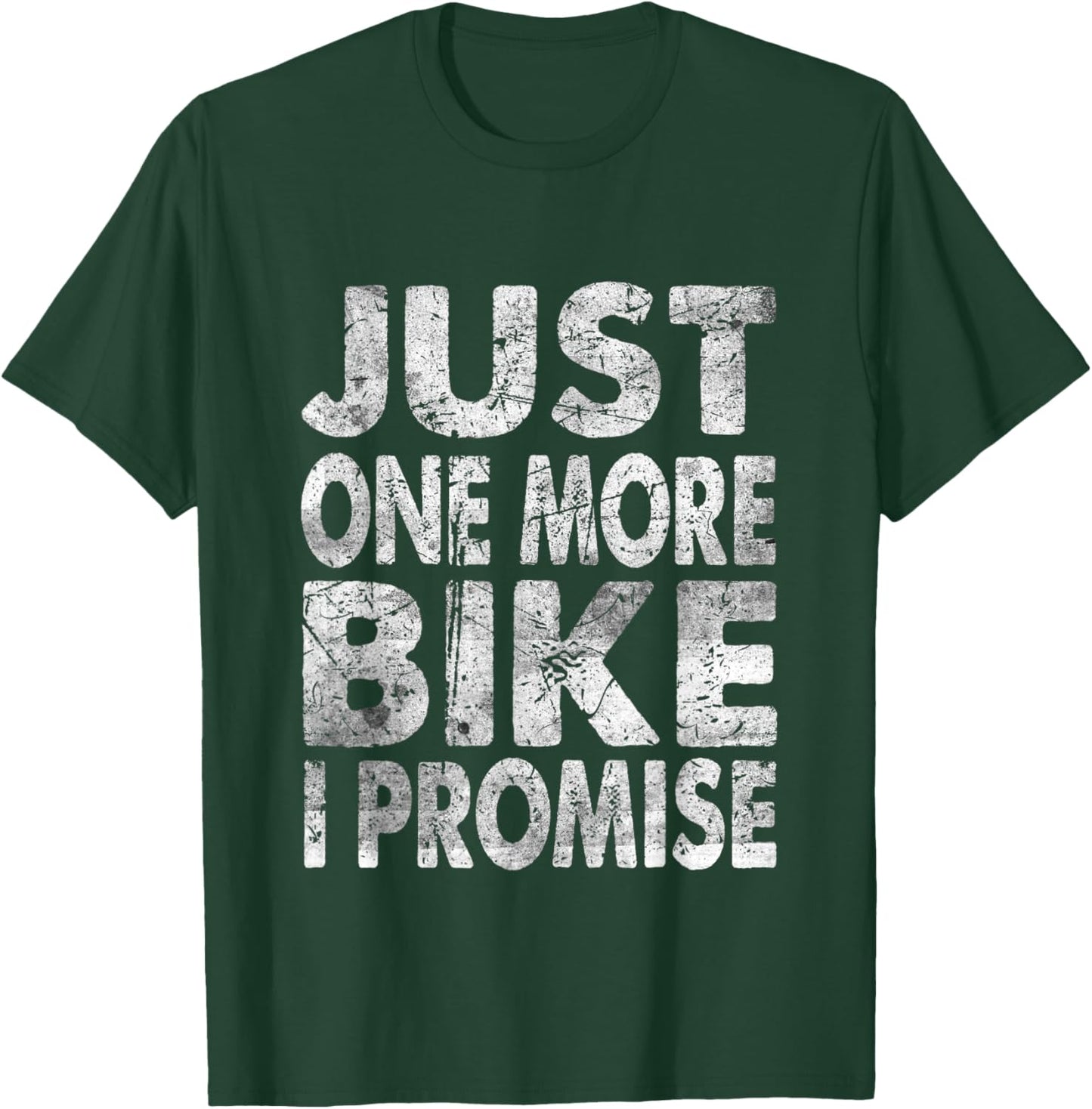 Just One More Bike I Promise T-Shirt - T-Shirt | Forest