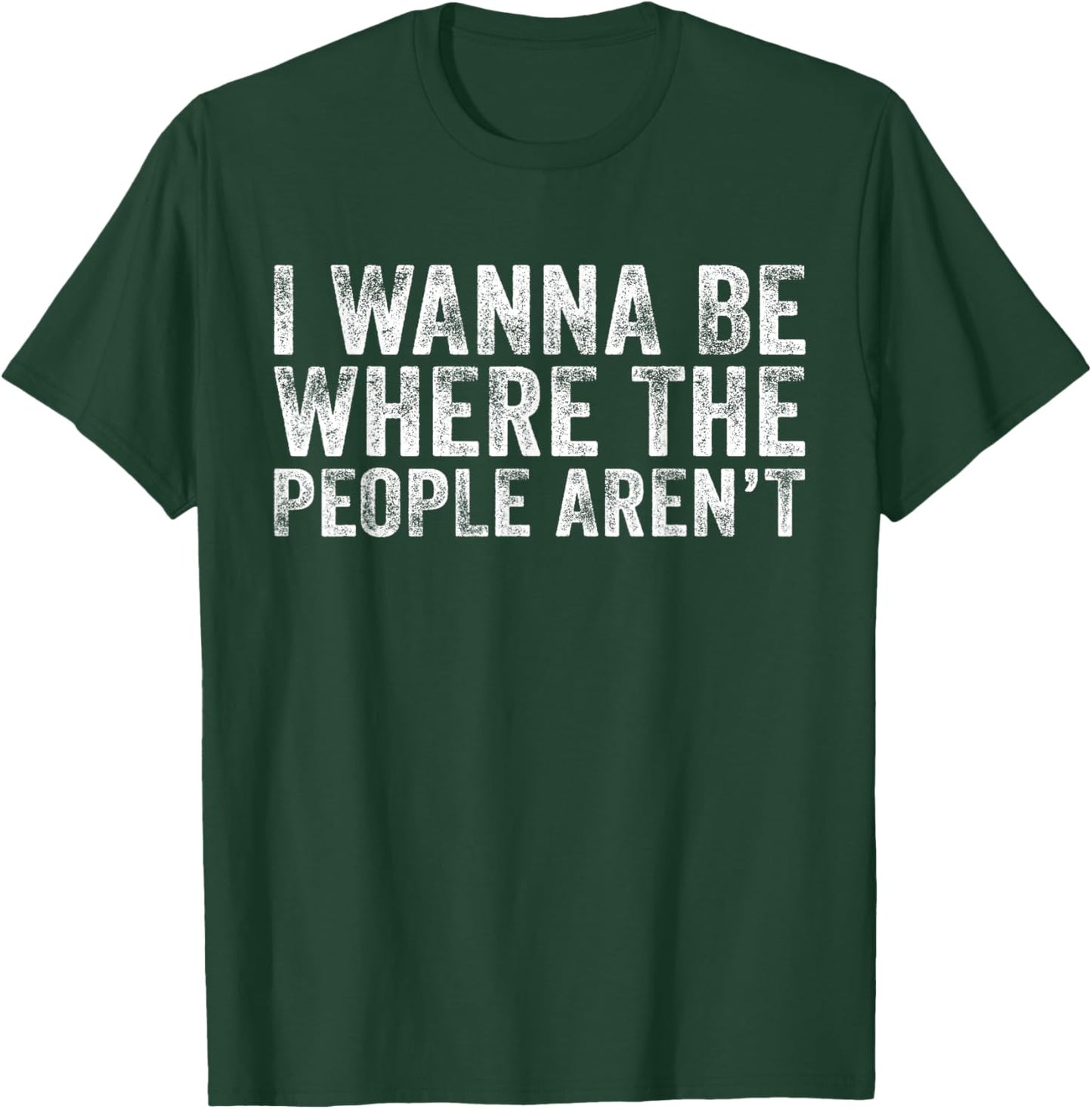 Funny I Wanna Be Where The People Aren't Vintage Retro T-Shirt - T-Shirt | Forest