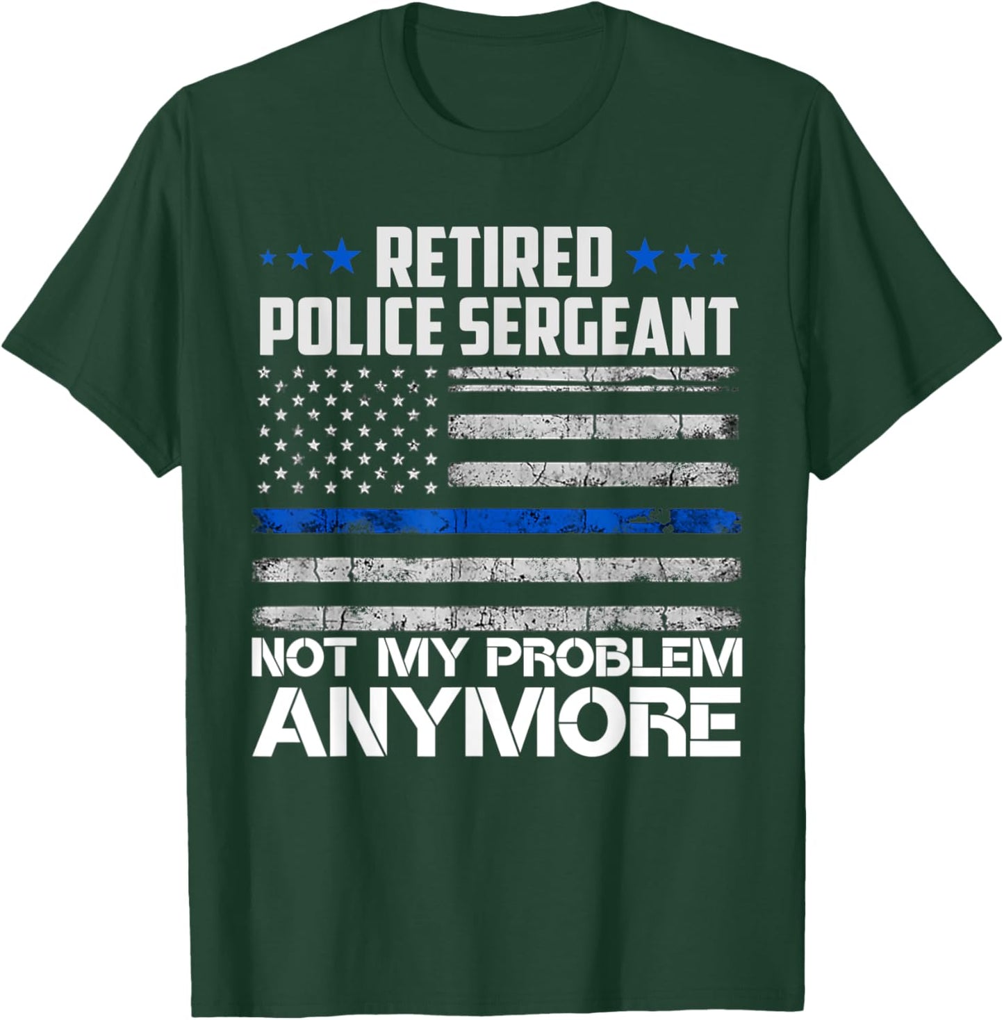 Retired Police Sergeant Not My Problem Anymore Usa Flag Women Men T-Shirt - T-Shirt | Forest