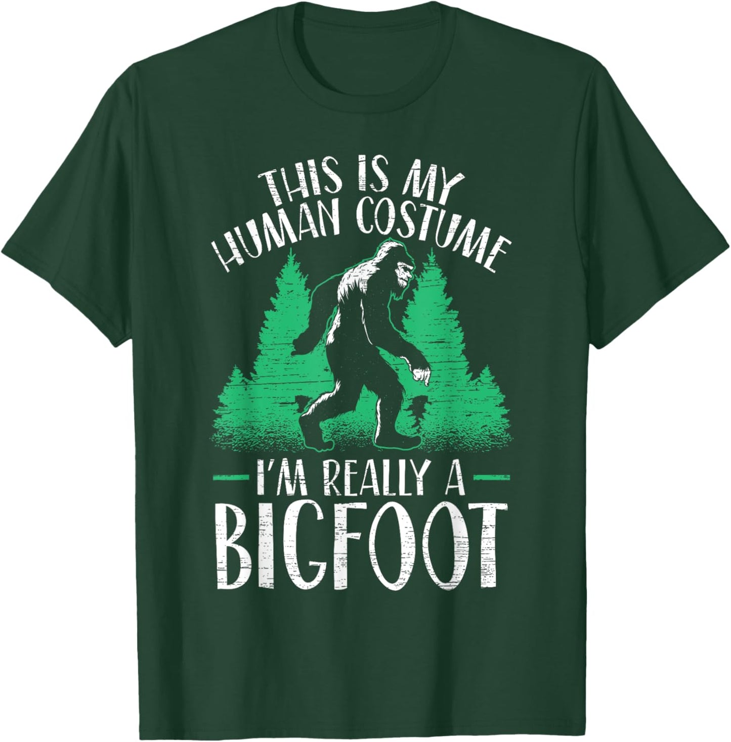 This Is My Human Costume I'm Really A Bigfoot Yeti Sasquatch T-Shirt - T-Shirt | Forest