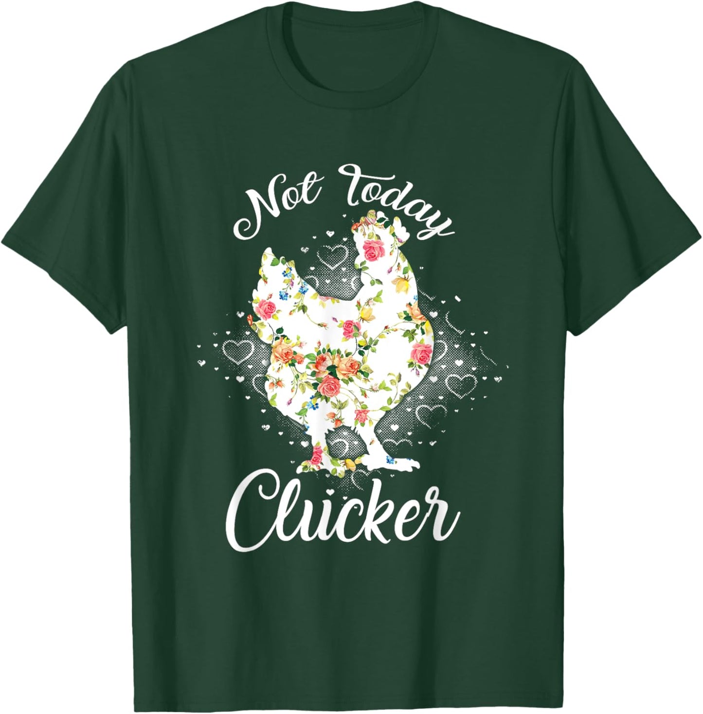 Not Today Clucker Flower Floral Cluck Shirt Clucker T-Shirt - T-Shirt | Forest