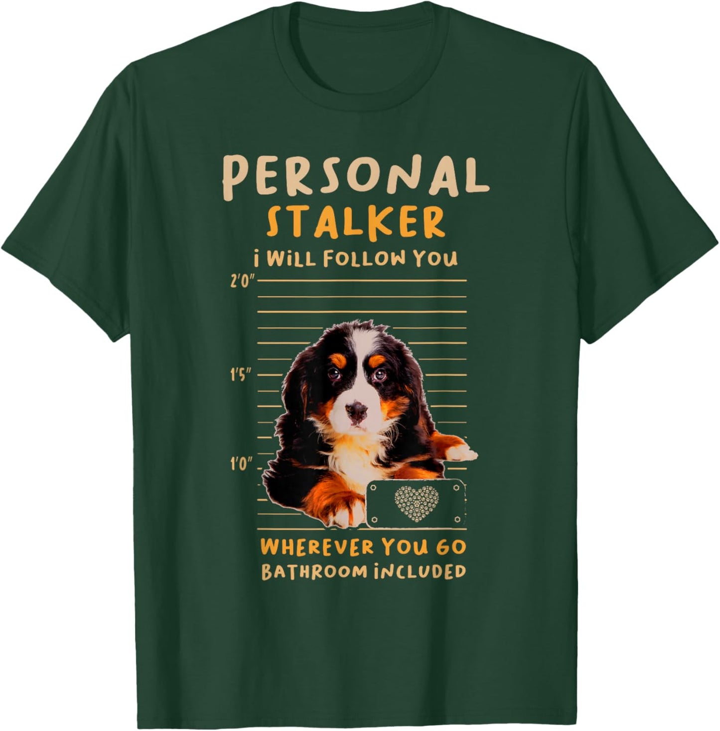 Personal Stalker Bernese Mountain for a Dog Lover T-Shirt - T-Shirt | Forest
