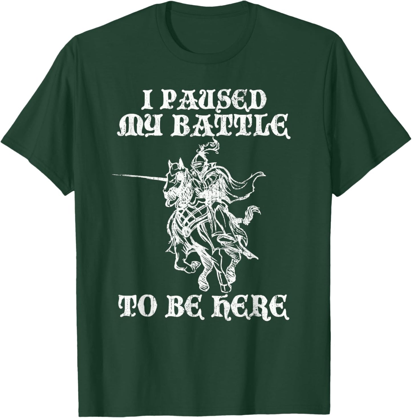 PAUSED MY BATTLE TO BE HERE Funny Renaissance Faire Ren Fair T-Shirt - T-Shirt | Forest