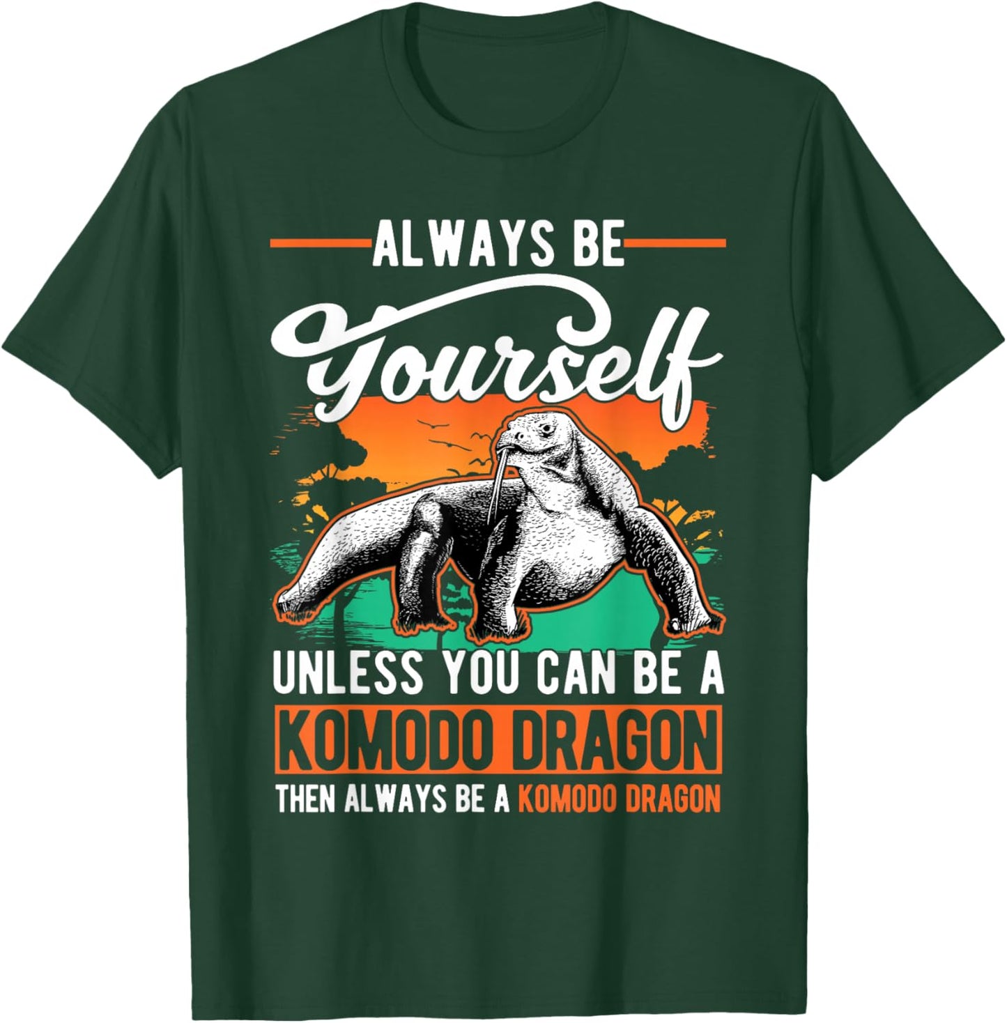 Always be yourself Unless you can be a Komodo Dragon T-Shirt - T-Shirt | Forest
