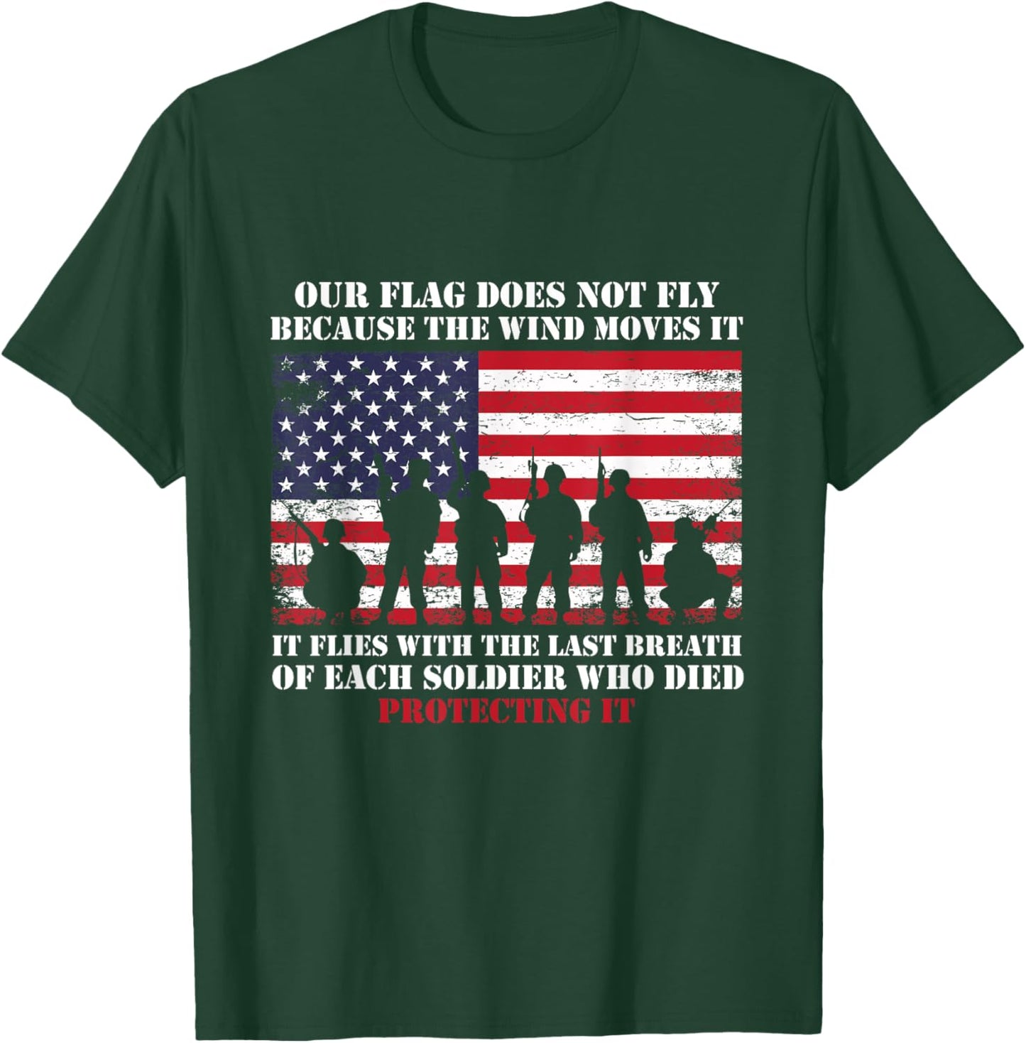 Our Flag Does Not Fly Because The Wind Moves It, Soldier T-Shirt - T-Shirt | Forest