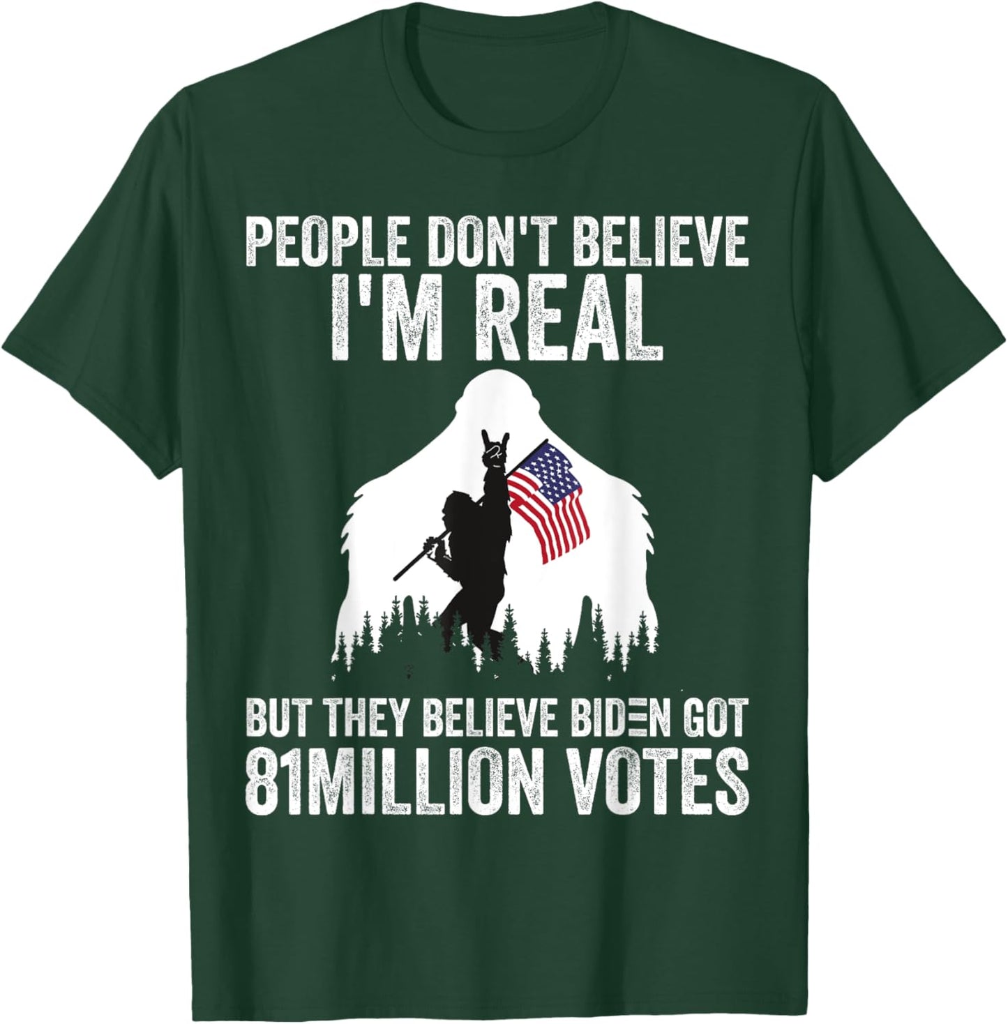 Bigfoot People Don't Believe I'm Real But They Believe Biden T-Shirt - T-Shirt | Forest