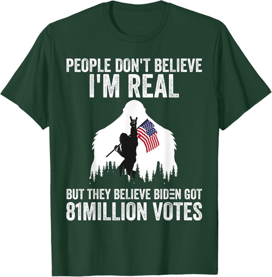 Bigfoot People Don't Believe I'm Real But They Believe Biden T-Shirt - T-Shirt | Forest