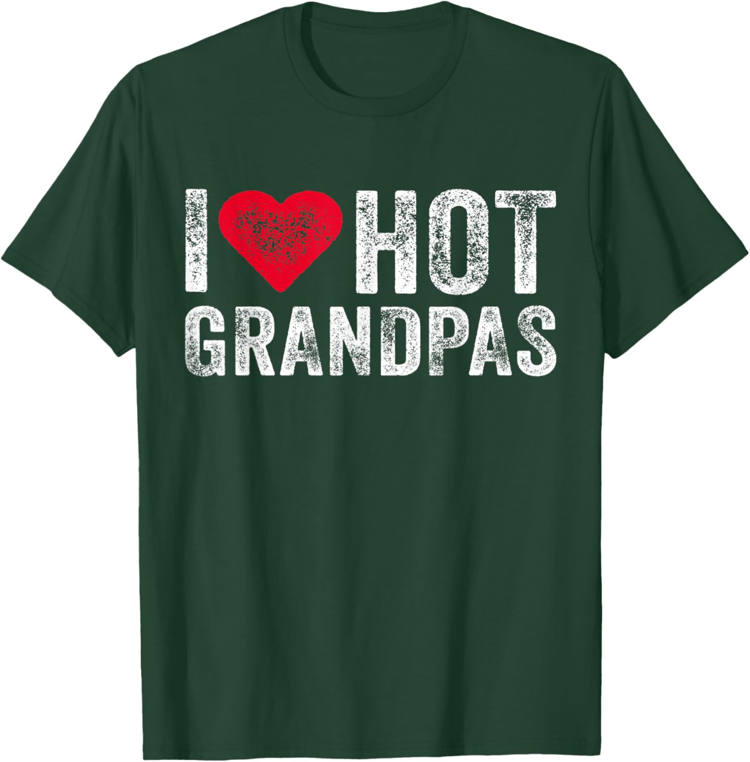 I Love Hot Grandpas Heart Love Funny Vintage Distressed T-Shirt - T-Shirt | Forest