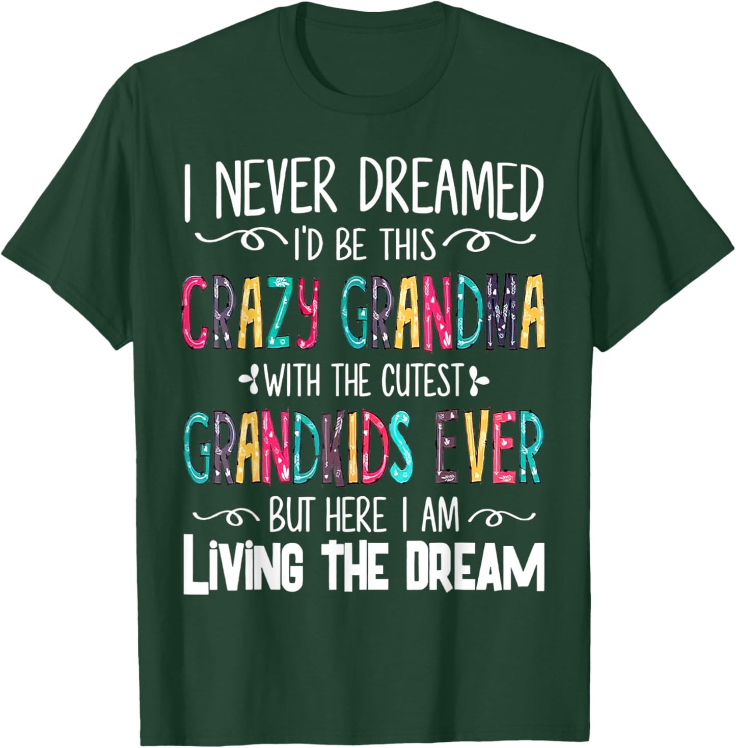 I Never Dreamed I'd Be This Crazy Grandma With The Cutest T-Shirt - T-Shirt | Forest