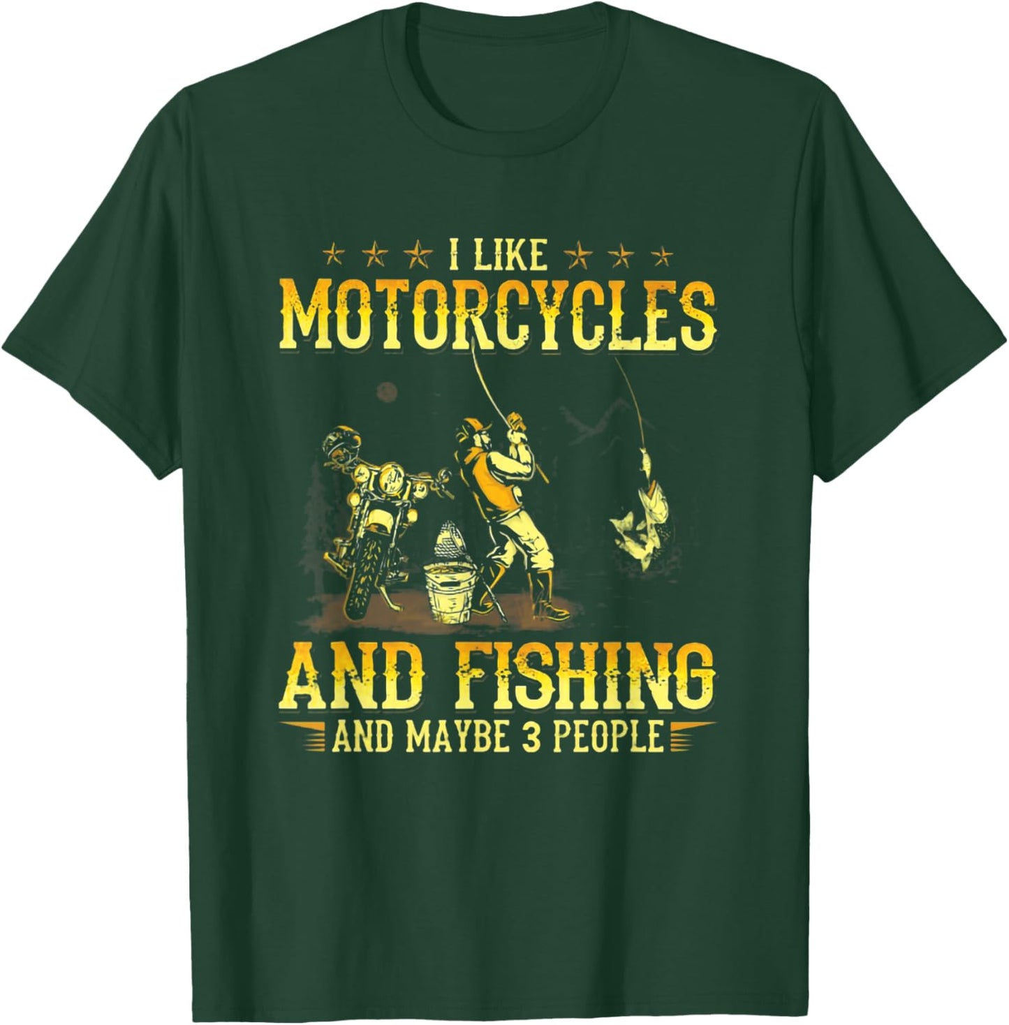 I Like Motorcycles and Fishing and Maybe 3 People T-Shirt - T-Shirt | Forest