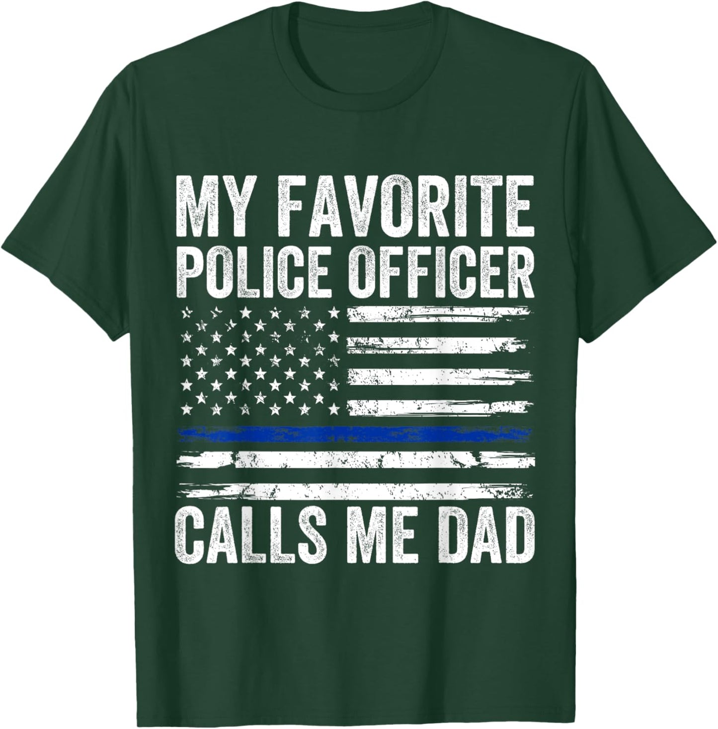 My Favorite Police Officer Calls Me Dad Police Dad of a Cop T-Shirt - T-Shirt | Forest